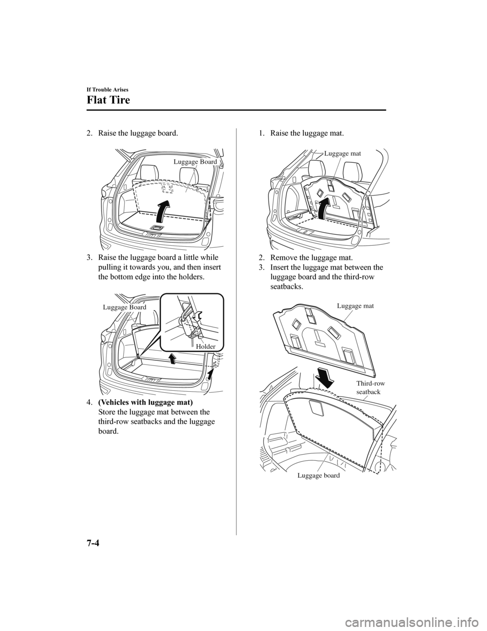 MAZDA MODEL CX-9 2020 (in English) Owners Manual 2. Raise the luggage board.
Luggage Board
3. Raise the luggage board a little whilepulling it towards you, and then insert
the bottom edge into the holders.
Luggage Board
Holder
4.(Vehicles with lu MAZDA MODEL CX-9 2020 (in English) Owners Manual 2. Raise the luggage board.
Luggage Board
3. Raise the luggage board a little whilepulling it towards you, and then insert
the bottom edge into the holders.
Luggage Board
Holder
4.(Vehicles with lu