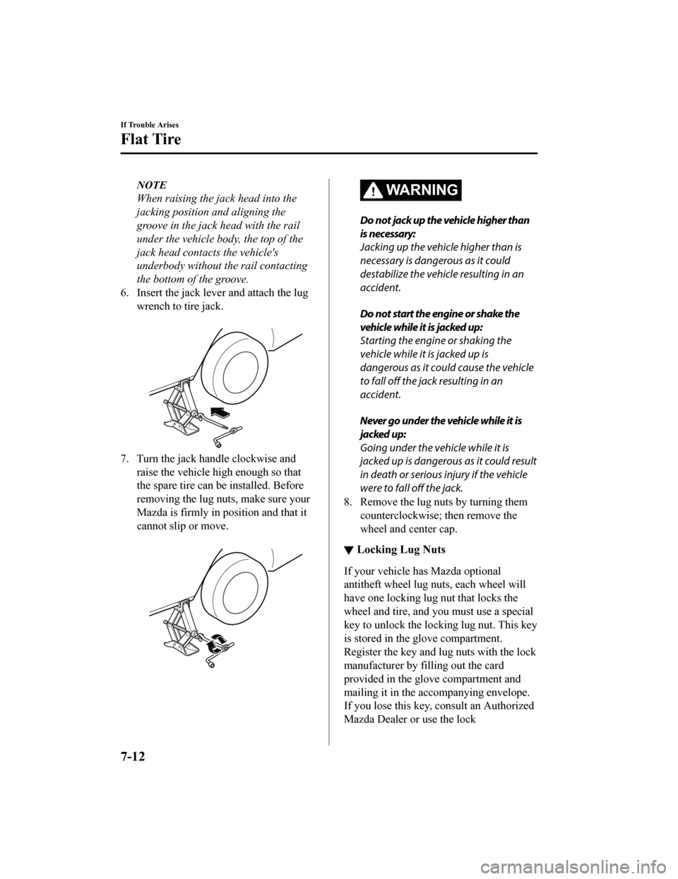 MAZDA MODEL CX-9 2020  Owners Manual (in English) NOTE
When raising the jack head into the
jacking position and aligning the
groove in the jack head with the rail
under the vehicle body, the top of the
jack head contacts the vehicles
underbody witho