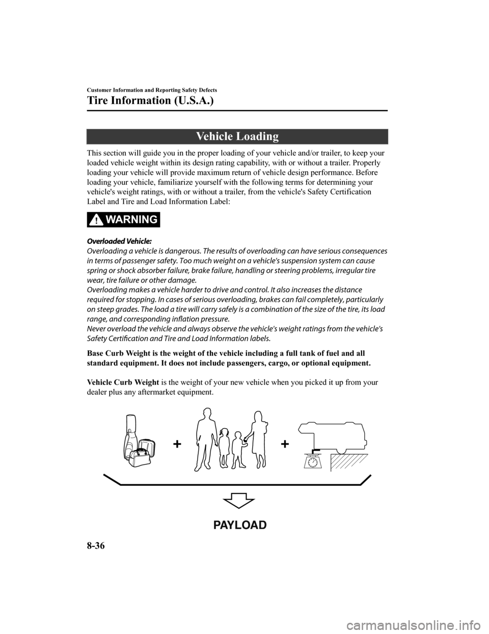 MAZDA MODEL CX-9 2020   (in English) Owners Manual Ve h i c l e  L o a d i n g
This section will guide you in the proper loading of your vehicle and/or trailer, to keep your
loaded vehicle weight within it s design rating capability, with or without a