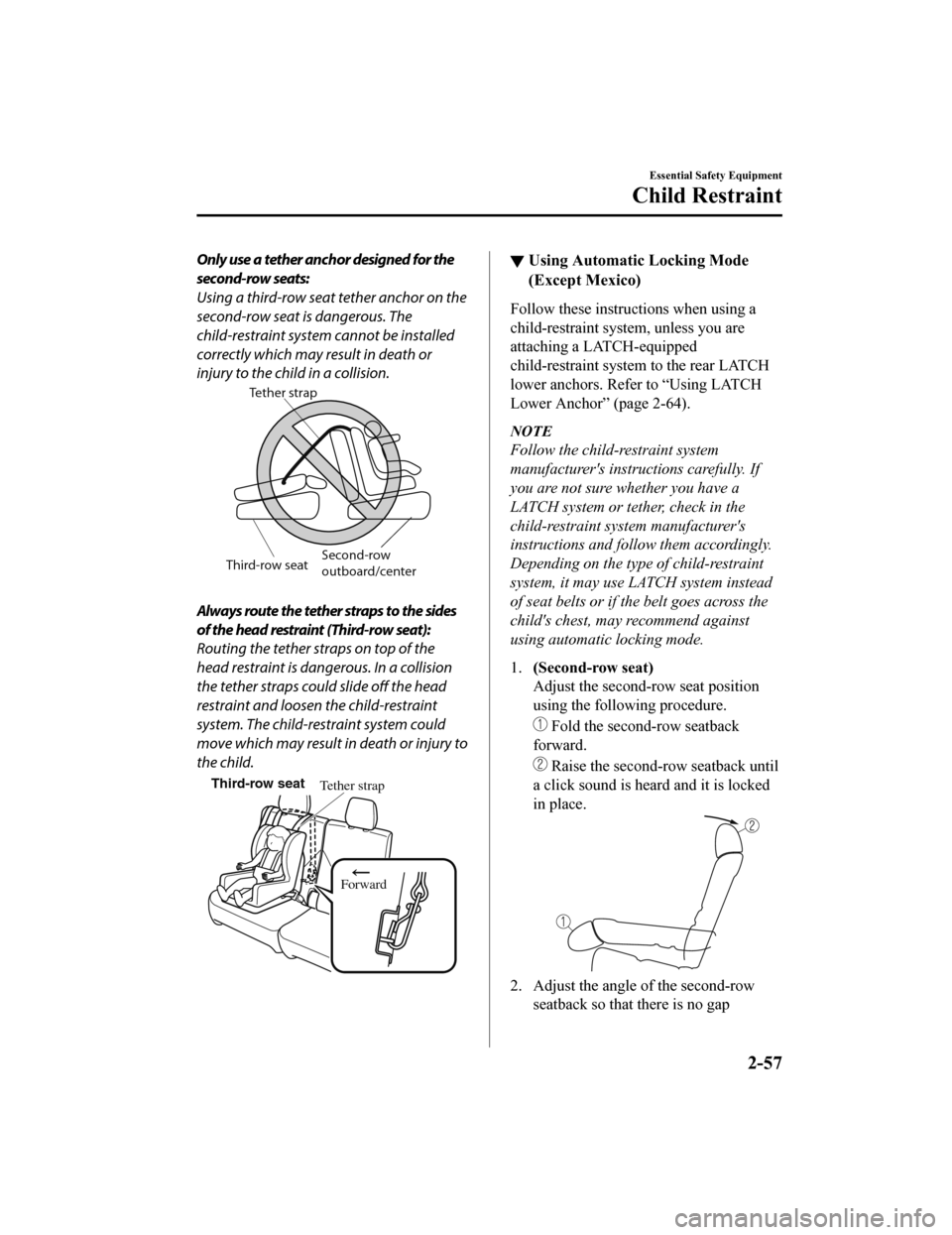 MAZDA MODEL CX-9 2020 (in English) Repair Manual Only use a tether anchor designed for the
second-row seats:
Using a third-row seat tether anchor on the
second-row seat is dangerous. The
child-restraint system cannot be installed
correctly which may MAZDA MODEL CX-9 2020 (in English) Repair Manual Only use a tether anchor designed for the
second-row seats:
Using a third-row seat tether anchor on the
second-row seat is dangerous. The
child-restraint system cannot be installed
correctly which may