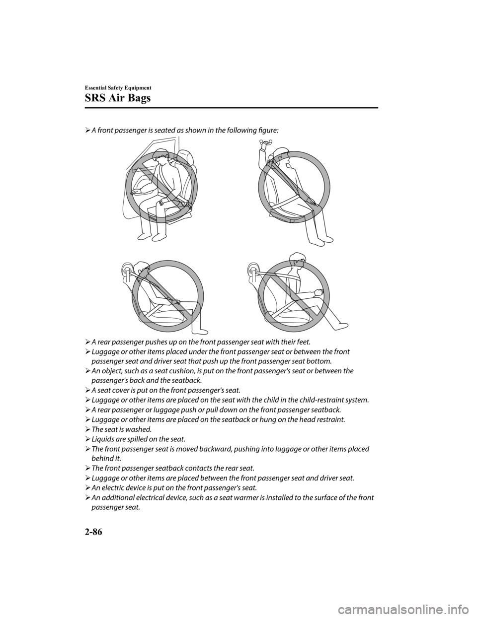 MAZDA MODEL CX-9 2020  Owners Manual (in English) A front passenger is seated as shown in the following 
figure:
A rear passenger pushes up on the front passenger seat with their feet.
 Luggage or other items placed under the  front passenge