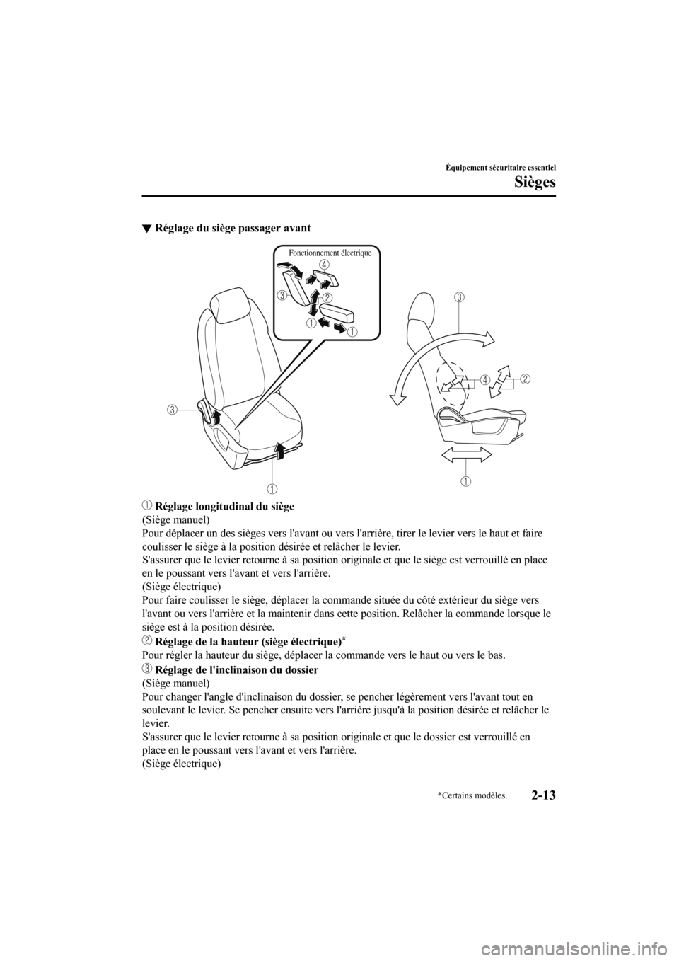 MAZDA MODEL CX-9 2020  Manuel du propriétaire (in French) ▼Réglage du siège passager avant
Fonctionnement électrique
 Réglage longitudinal du siège
(Siège manuel)
Pour déplacer un des sièges vers lavant ou vers larrière, tirer le  levier vers le