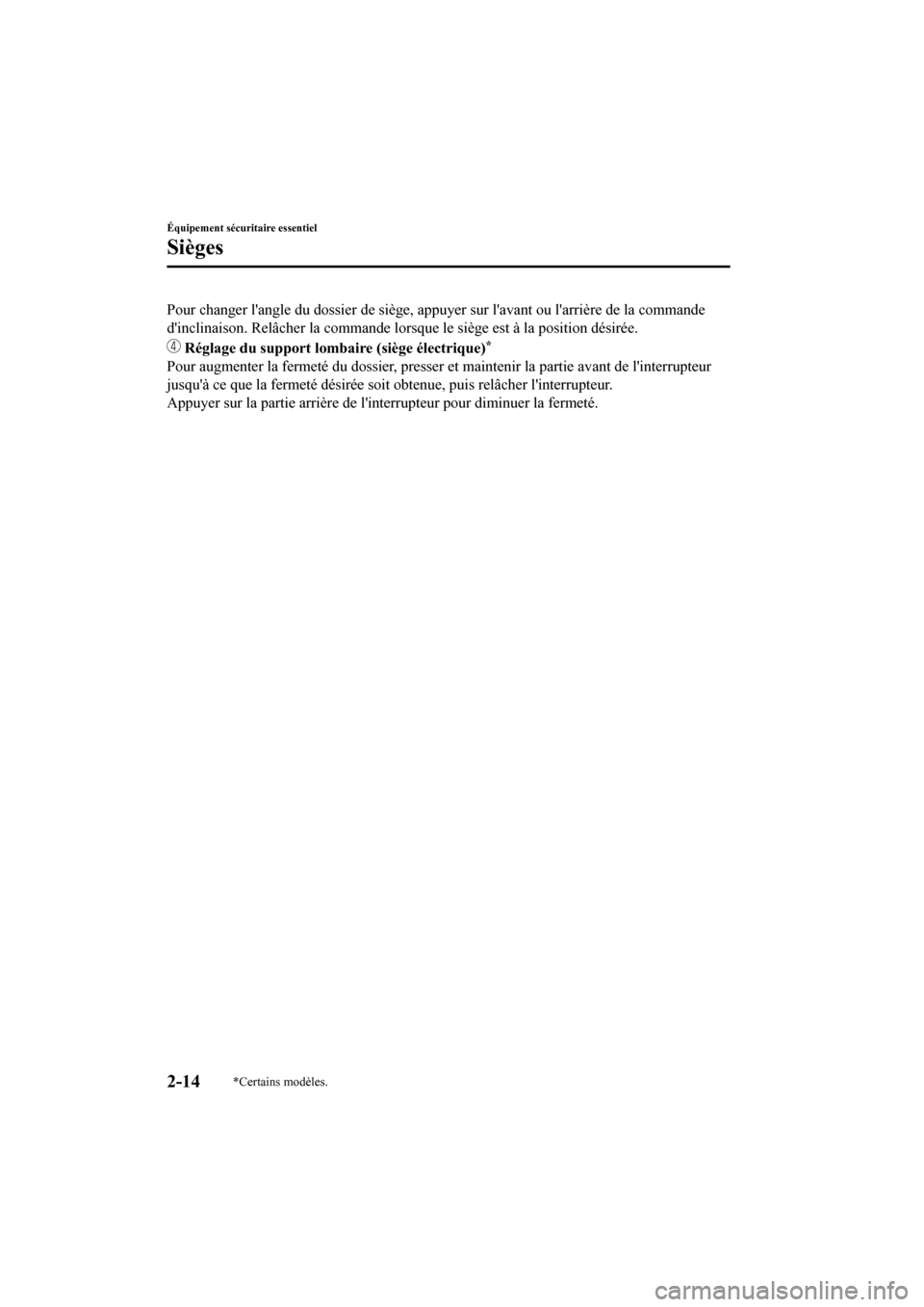 MAZDA MODEL CX-9 2020  Manuel du propriétaire (in French) Pour changer langle du dossier de siège, appuyer sur lavant ou larrière de la commande
dinclinaison. Relâche r la commande lorsque le sièg e est à la position désirée.
 Réglage du support 