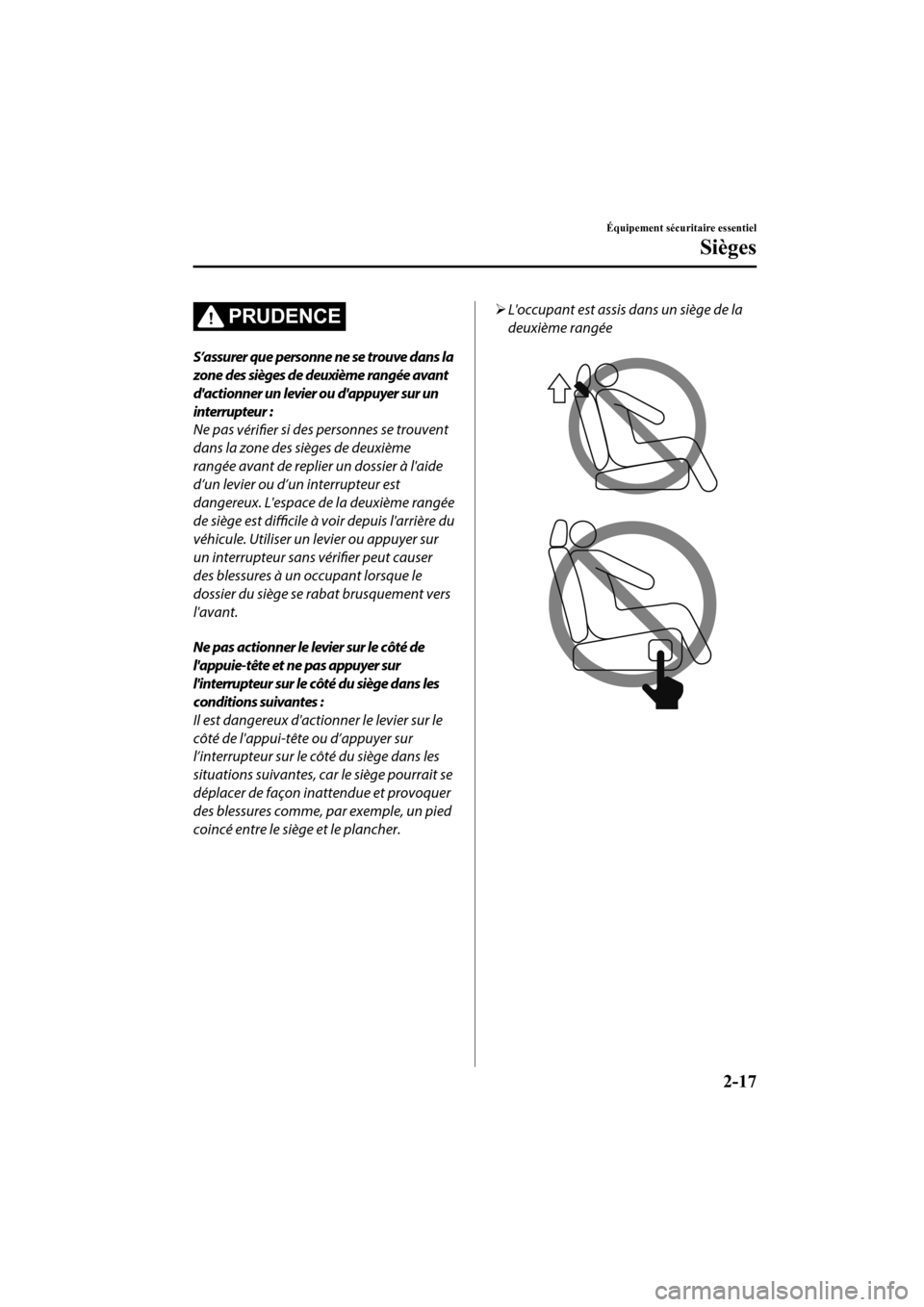 MAZDA MODEL CX-9 2020 Manuel du propriétaire (in French) PRUDENCE
S’assurer que personne ne se trouve dans la
zone des sièges de deuxième rangée avant
dactionner un levier ou dappuyer sur un
interrupteur :
Ne pas vérifier si des personnes se trouven MAZDA MODEL CX-9 2020 Manuel du propriétaire (in French) PRUDENCE
S’assurer que personne ne se trouve dans la
zone des sièges de deuxième rangée avant
dactionner un levier ou dappuyer sur un
interrupteur :
Ne pas vérifier si des personnes se trouven