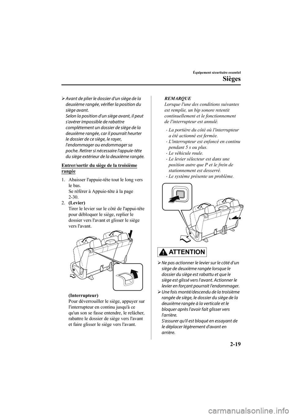 MAZDA MODEL CX-9 2020  Manuel du propriétaire (in French) �¾Avant de plier le dossier dun siège de la
deuxième rangée, vérifier la position du
siège avant.
Selon la position dun siège avant, il peut
savérer impossible de rabattre
complètement un 