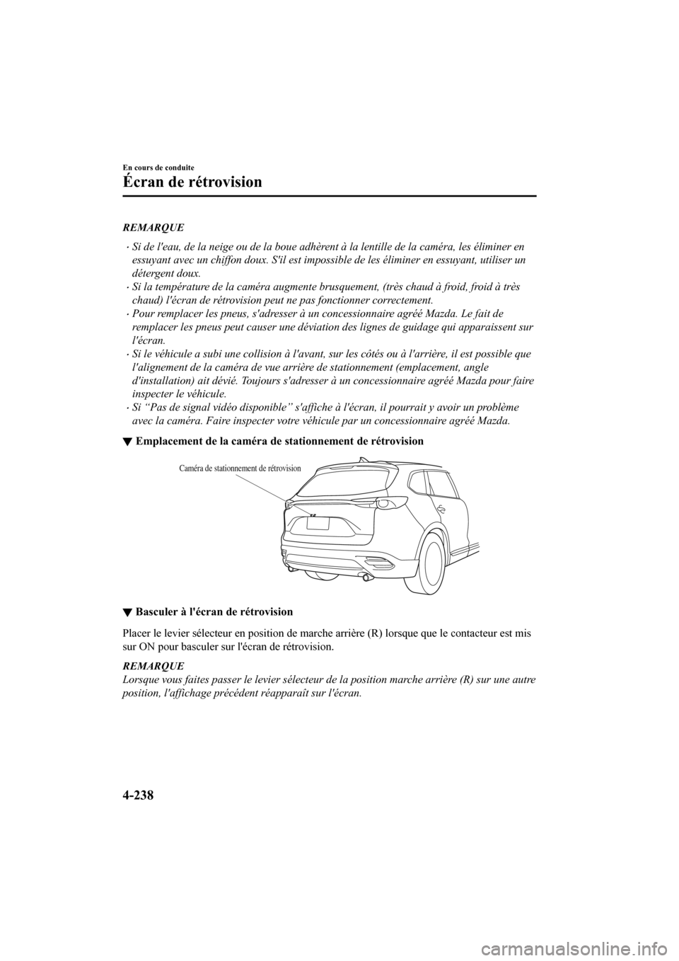MAZDA MODEL CX-9 2020  Manuel du propriétaire (in French) REMARQUE
�xSi de leau, de la neige ou de la boue adhèrent à la lentille de la caméra, les éliminer en
essuyant avec un chiffon doux. Sil est impossibl e de les éliminer en essuyant, utiliser un