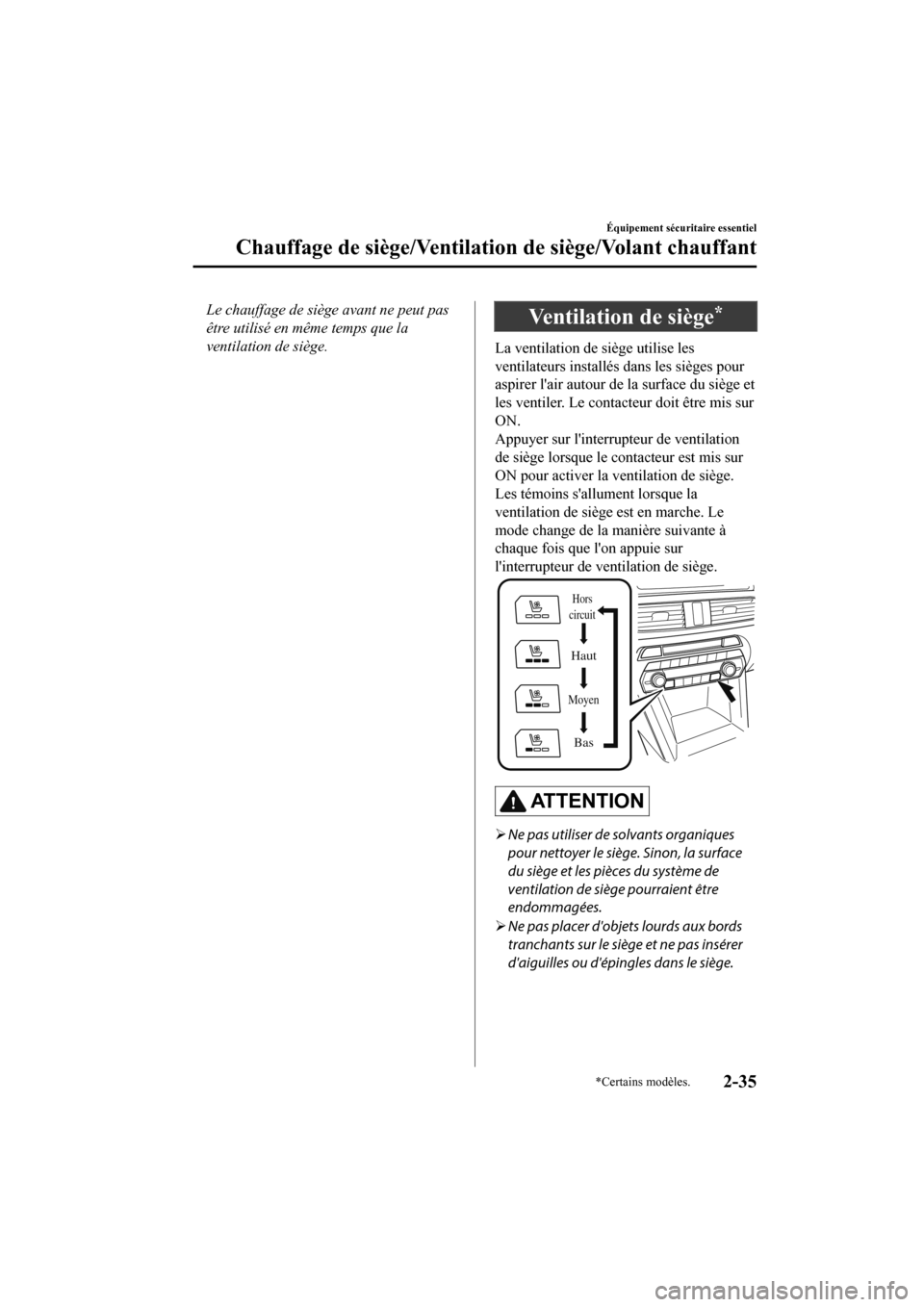 MAZDA MODEL CX-9 2020 Manuel du propriétaire (in French) Le chauffage de siège avant ne peut pas
être utilisé en même temps que la
ventilation de siège.Ventilation de siège*
La ventilation de siège utilise les
ventilateurs installés dans les siège MAZDA MODEL CX-9 2020 Manuel du propriétaire (in French) Le chauffage de siège avant ne peut pas
être utilisé en même temps que la
ventilation de siège.Ventilation de siège*
La ventilation de siège utilise les
ventilateurs installés dans les siège