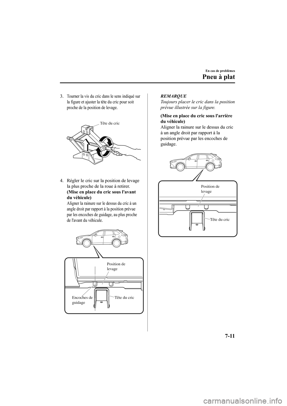 MAZDA MODEL CX-9 2020 Manuel du propriétaire (in French) 3.Tourner la vis du cric dans le sens indiqué sur
la figure et ajuster la tête du cric pour soit
proche de la position de levage.
Tête du cric
4. Régler le cric sur la position de levagela plus MAZDA MODEL CX-9 2020 Manuel du propriétaire (in French) 3.Tourner la vis du cric dans le sens indiqué sur
la figure et ajuster la tête du cric pour soit
proche de la position de levage.
Tête du cric
4. Régler le cric sur la position de levagela plus