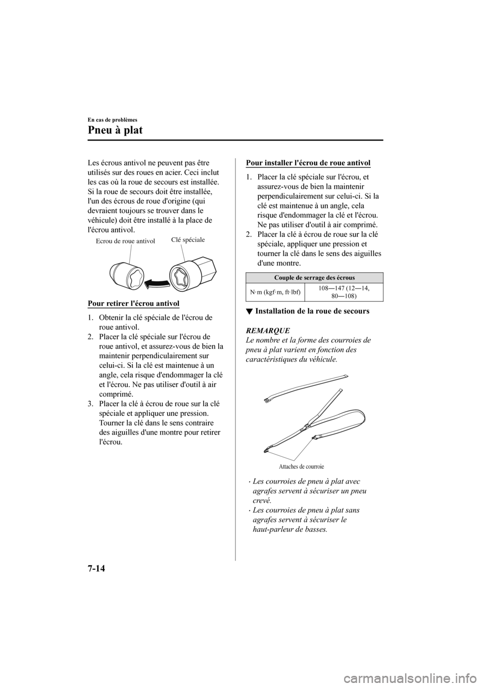 MAZDA MODEL CX-9 2020 Manuel du propriétaire (in French) Les écrous antivol ne peuvent pas être
utilisés sur des roues en acier. Ceci inclut
les cas où la roue de secours est installée.
Si la roue de secours doit être installée,
lun des écrous de r MAZDA MODEL CX-9 2020 Manuel du propriétaire (in French) Les écrous antivol ne peuvent pas être
utilisés sur des roues en acier. Ceci inclut
les cas où la roue de secours est installée.
Si la roue de secours doit être installée,
lun des écrous de r