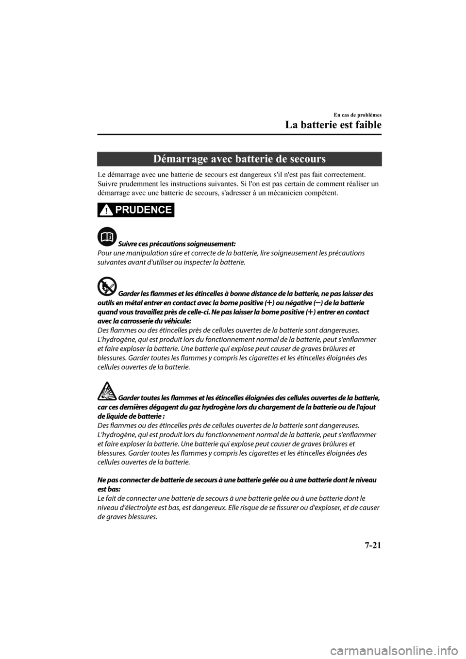 MAZDA MODEL CX-9 2020 Manuel du propriétaire (in French) Démarrage avec batterie de secours
Le démarrage avec une batterie de secours est dangereux sil nest pas fait correctement.
Suivre prudemment les instructions suivantes. Si lon est pas certain de MAZDA MODEL CX-9 2020 Manuel du propriétaire (in French) Démarrage avec batterie de secours
Le démarrage avec une batterie de secours est dangereux sil nest pas fait correctement.
Suivre prudemment les instructions suivantes. Si lon est pas certain de