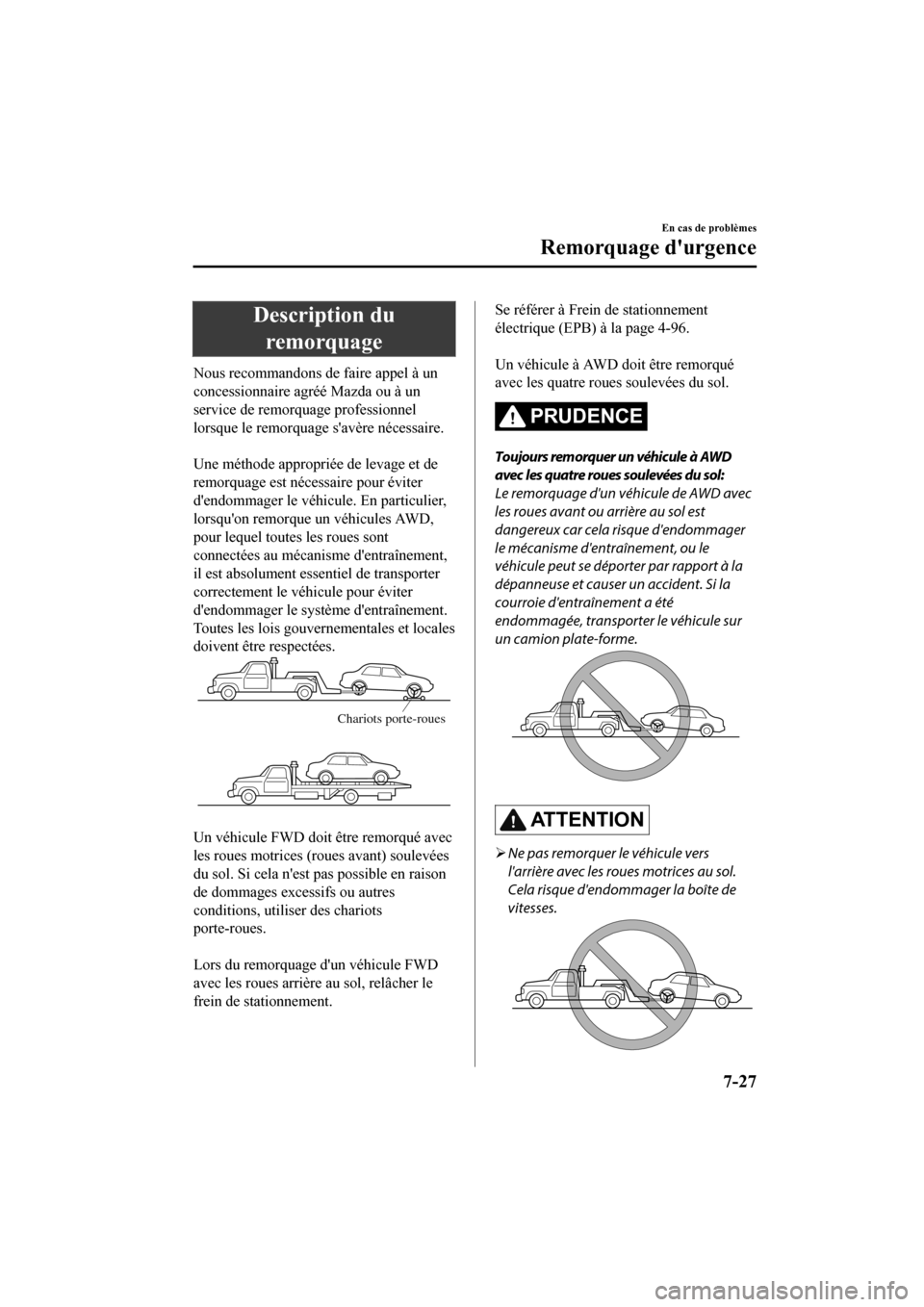 MAZDA MODEL CX-9 2020 Manuel du propriétaire (in French) Description duremorquage
Nous recommandons de faire appel à un
concessionnaire agréé Mazda ou à un
service de remorquage professionnel
lorsque le remorquage savère nécessaire.
Une méthode ap MAZDA MODEL CX-9 2020 Manuel du propriétaire (in French) Description duremorquage
Nous recommandons de faire appel à un
concessionnaire agréé Mazda ou à un
service de remorquage professionnel
lorsque le remorquage savère nécessaire.
Une méthode ap