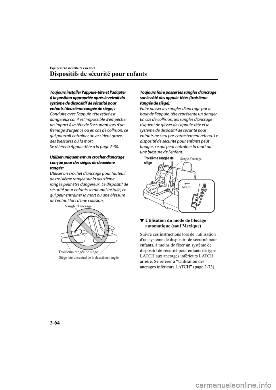 MAZDA MODEL CX-9 2020  Manuel du propriétaire (in French) Toujours installer lappuie-tête et ladapter
à la position appropriée après le retrait du
système de dispositif de sécurité pour
enfants (deuxième rangée de siège) :
Conduire avec lappuie-