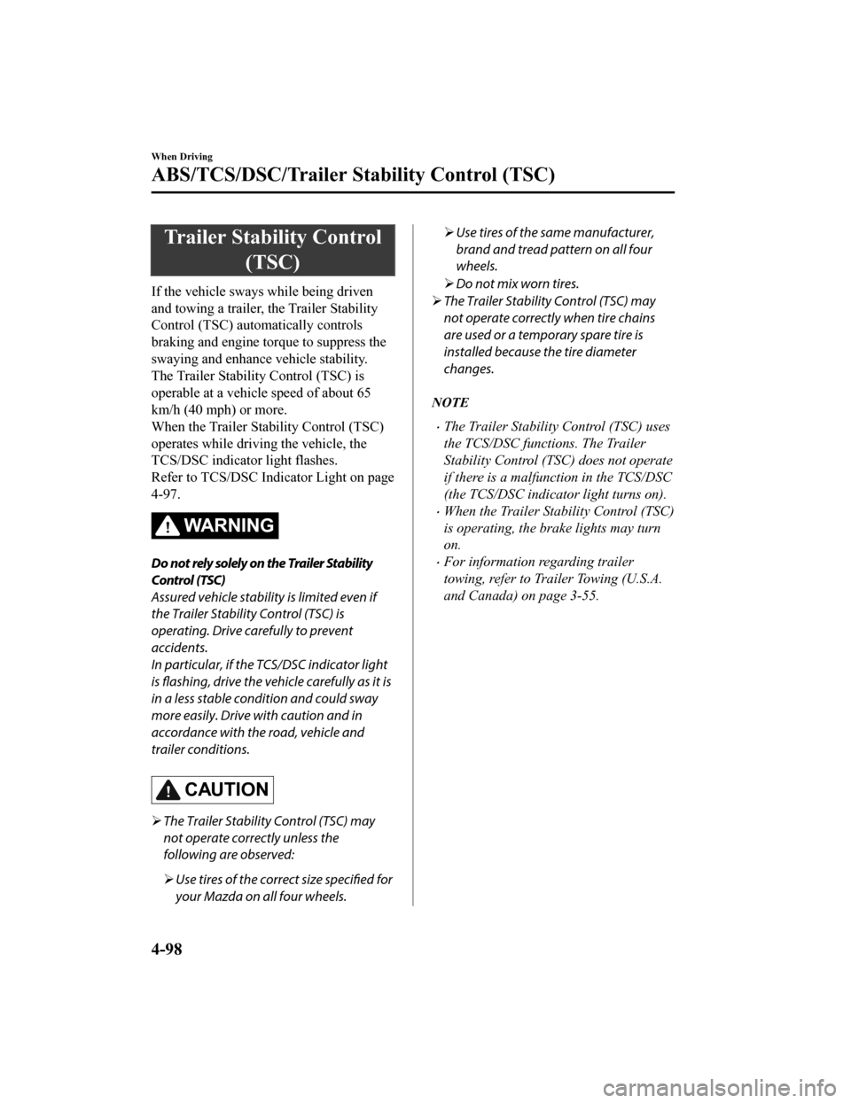 MAZDA MODEL CX-9 2019  Owners Manual (in English) Trailer Stability Control(TSC)
If the vehicle sways while being driven
and towing a trailer, the Trailer Stability
Control (TSC) automatically controls
braking and engine torque to suppress the
swayin