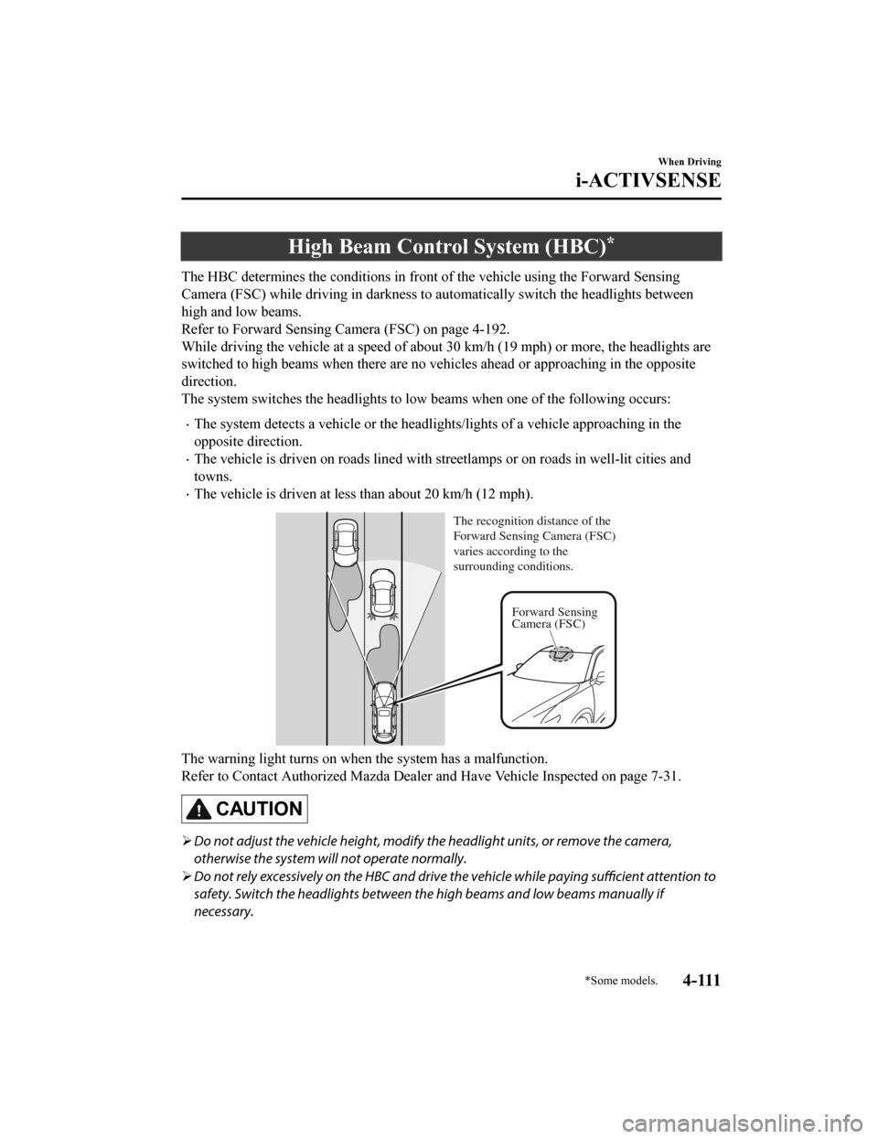 MAZDA MODEL CX-9 2019  Owners Manual (in English) High Beam Control System (HBC)*
The HBC determines the conditions in front of the vehicle using the Forward Sensing
Camera (FSC) while driving in darkness to automatically switch  the headlights betwe