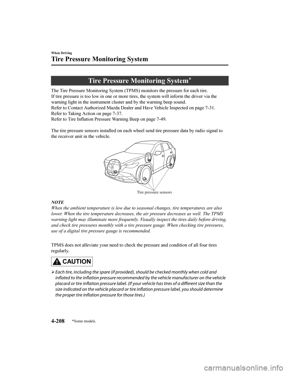 MAZDA MODEL CX-9 2019  Owners Manual (in English) Tire Pressure Monitoring System*
The Tire Pressure Monitoring System (TPMS) monitors the pressure for each tire.
If tire pressure is to o low in one or more  tires, the system will inform the driver v