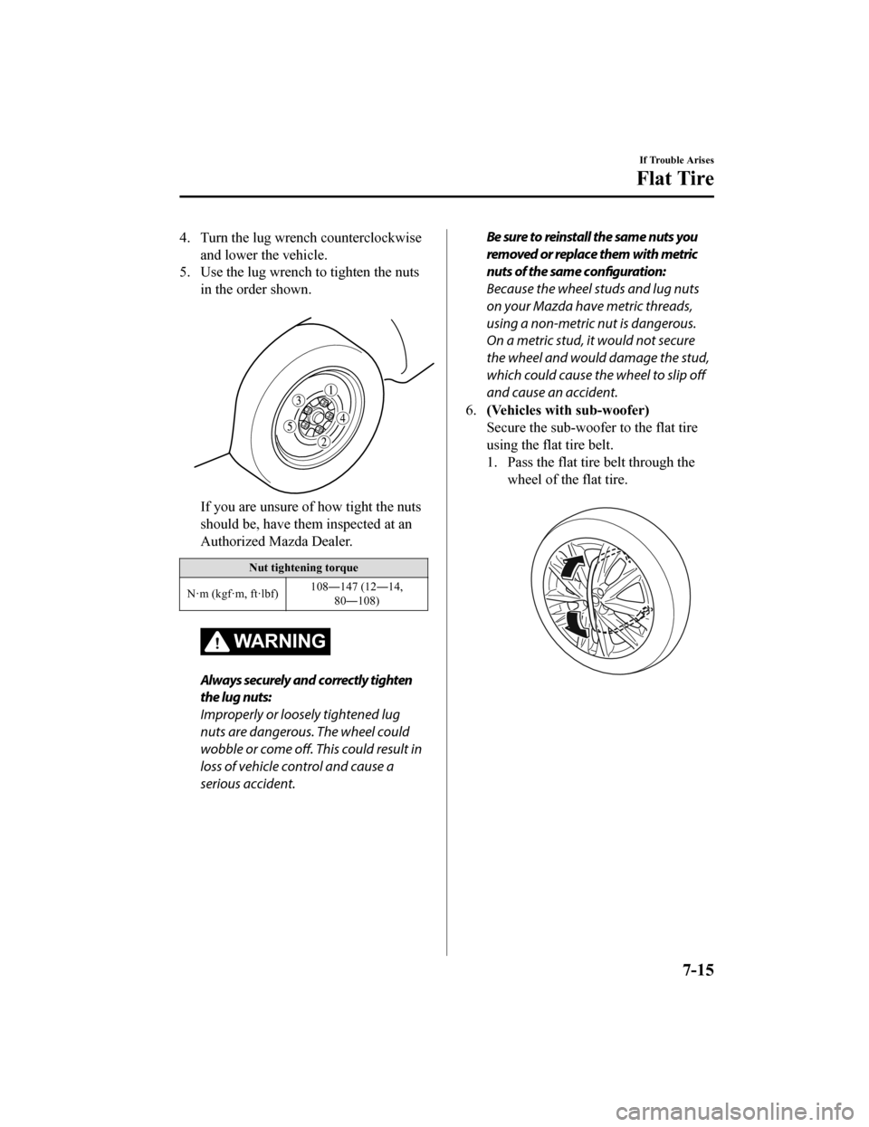 MAZDA MODEL CX-9 2019  Owners Manual (in English) 4. Turn the lug wrench counterclockwiseand lower the vehicle.
5. Use the lug wrench to tighten the nuts
in the order shown.
 
If you are unsure of how tight the nuts
should be, have them inspected at 