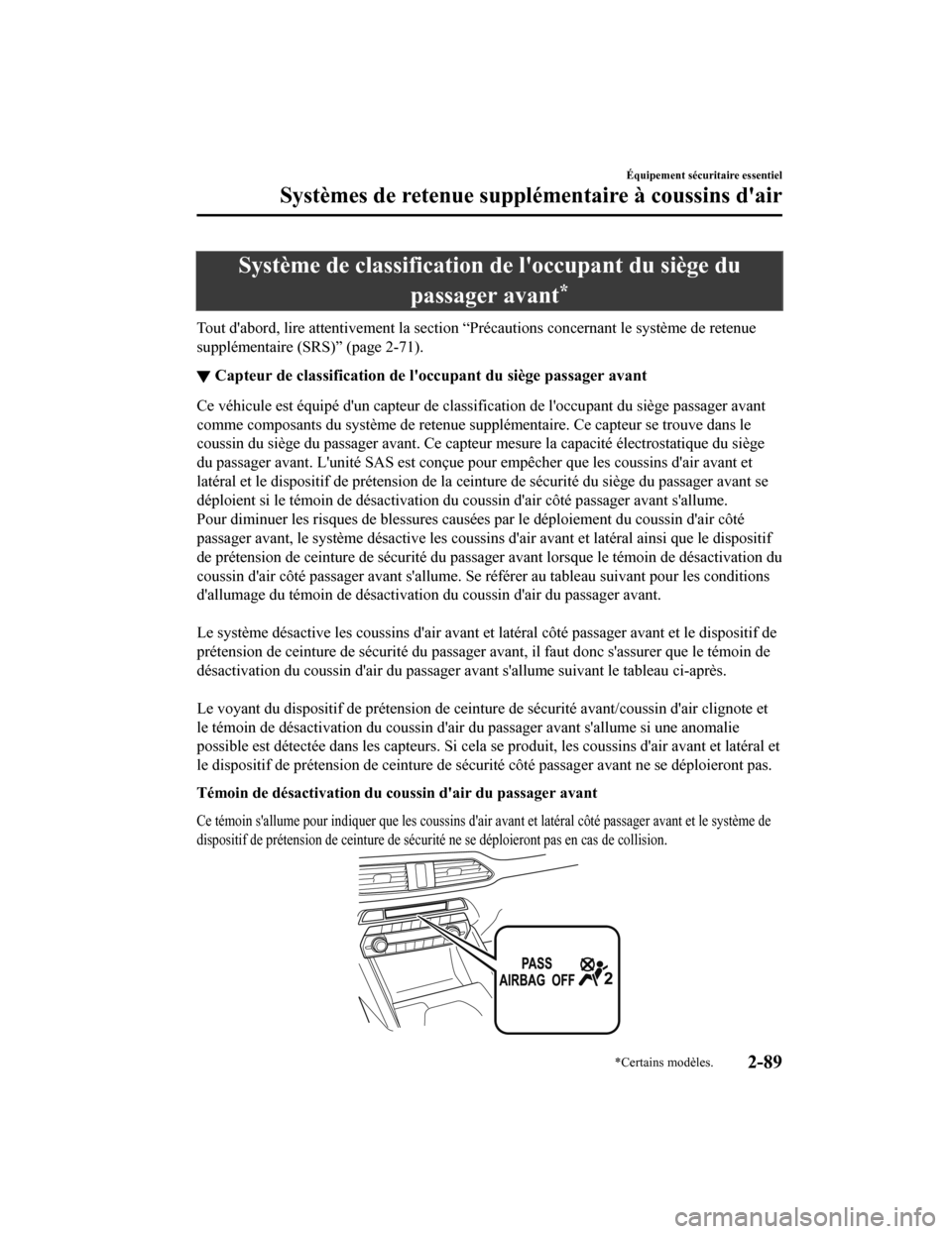 MAZDA MODEL CX-9 2019  Manuel du propriétaire (in French) Système de classification de loccupant du siège dupassager avant
*
Tout dabord, lire attentivement la section “Précautions concer nant le système de retenue
supplémentaire (SRS)” (page 2-71