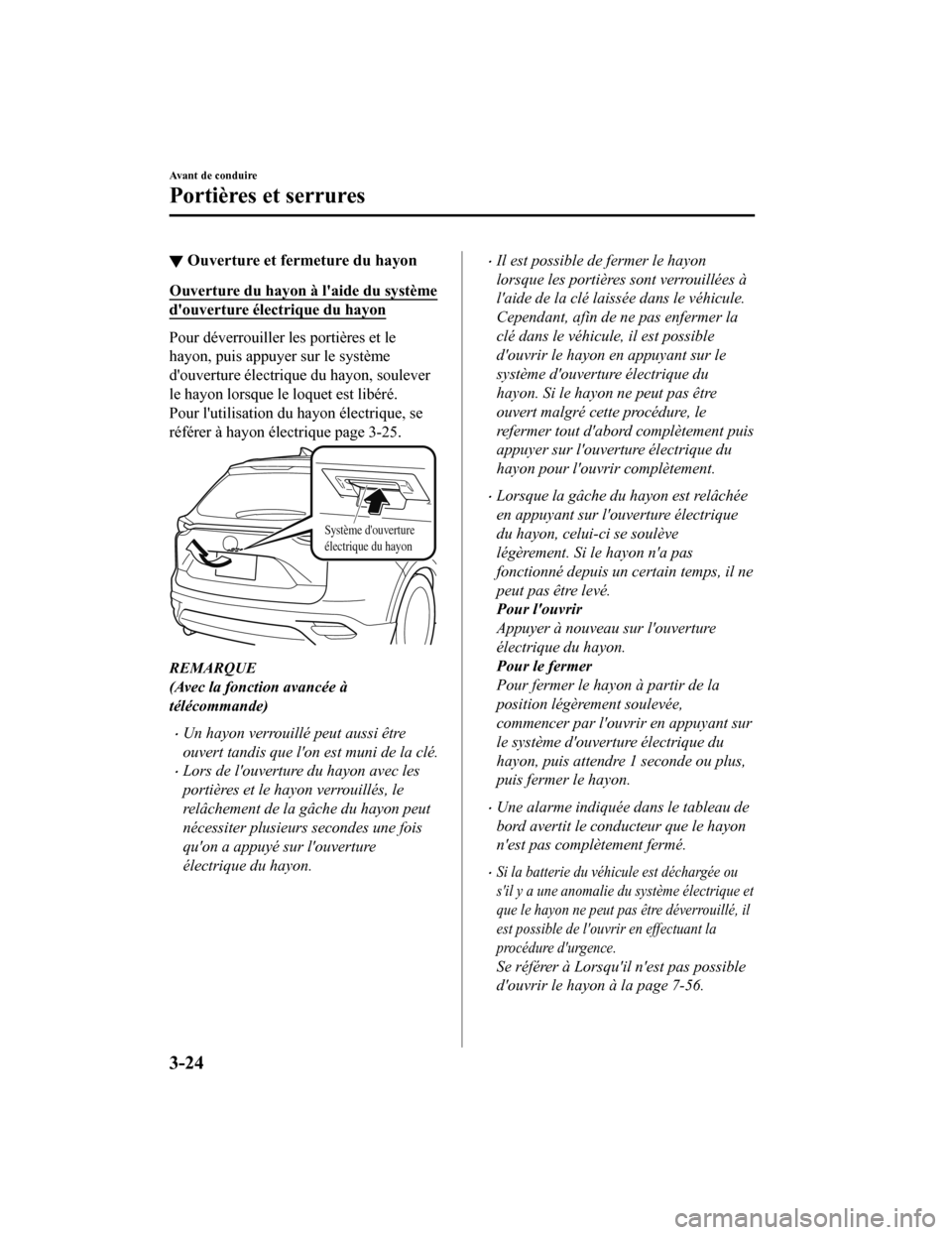MAZDA MODEL CX-9 2019 Manuel du propriétaire (in French) ▼Ouverture et fermeture du hayon
Ouverture du hayon à laide du système
douverture électrique du hayon
Pour déverrouiller les portières et le
hayon, puis appuyer sur le système
douverture é MAZDA MODEL CX-9 2019 Manuel du propriétaire (in French) ▼Ouverture et fermeture du hayon
Ouverture du hayon à laide du système
douverture électrique du hayon
Pour déverrouiller les portières et le
hayon, puis appuyer sur le système
douverture é