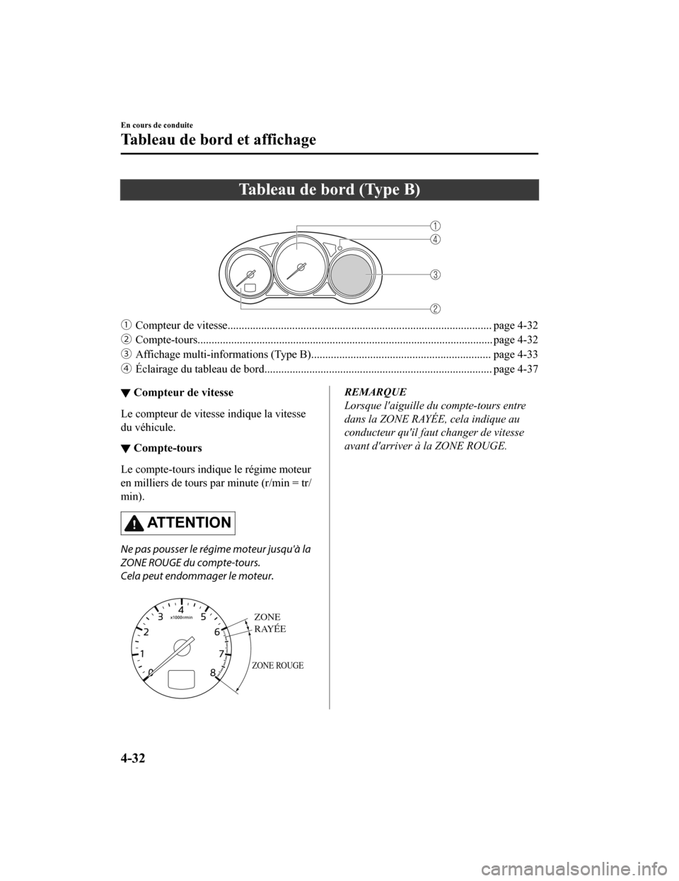 MAZDA MODEL CX-9 2019  Manuel du propriétaire (in French) Tableau de bord (Type B)
 
ƒCompteur de vitesse............................................ .................................................. page 4-32
„ Compte-tours............................