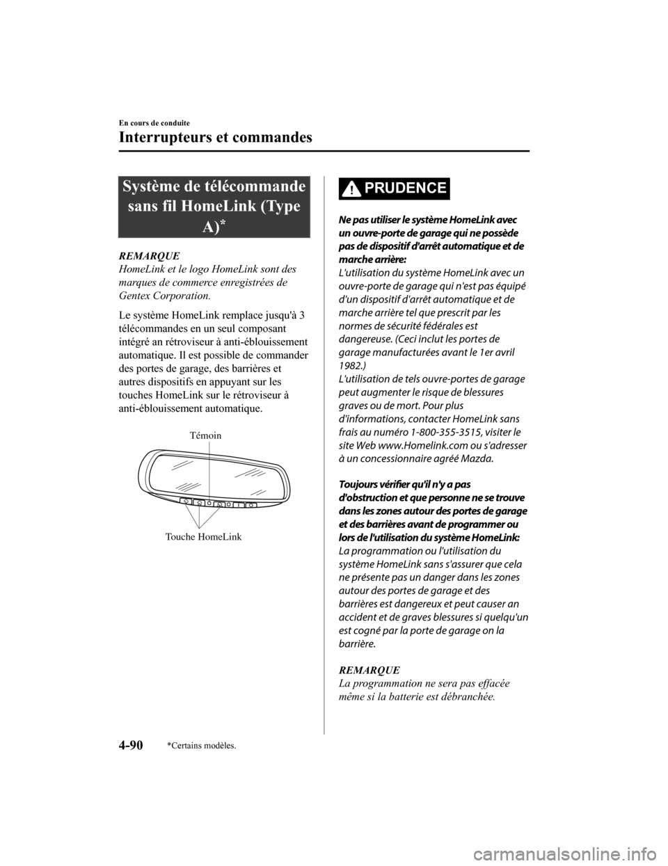 MAZDA MODEL CX-9 2019  Manuel du propriétaire (in French) Système de télécommandesans fil HomeLink (Type
A)
*
REMARQUE
HomeLink et le logo HomeLink sont des
marques de commerce enregistrées de
Gentex Corporation.
Le système HomeLink remplace jusquà 3
