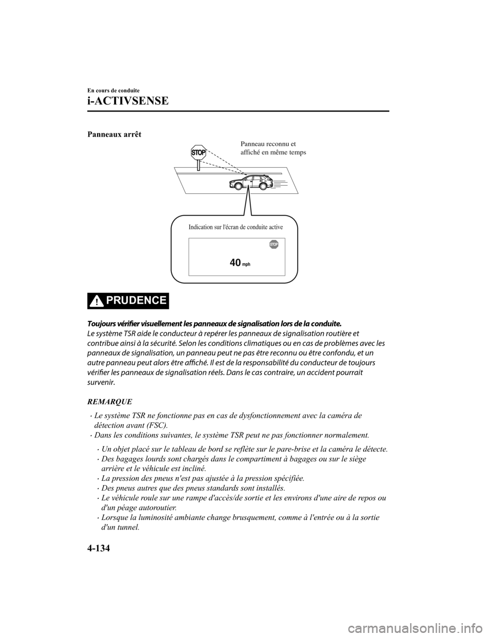 MAZDA MODEL CX-9 2019 Manuel du propriétaire (in French) Panneaux arrêt
40
Panneau reconnu et
affiché en même temps
Indication sur lécran de conduite active
PRUDENCE
Toujours vérifier visuellement les panneaux de signalisation lors de la conduite.
Le MAZDA MODEL CX-9 2019 Manuel du propriétaire (in French) Panneaux arrêt
40
Panneau reconnu et
affiché en même temps
Indication sur lécran de conduite active
PRUDENCE
Toujours vérifier visuellement les panneaux de signalisation lors de la conduite.
Le