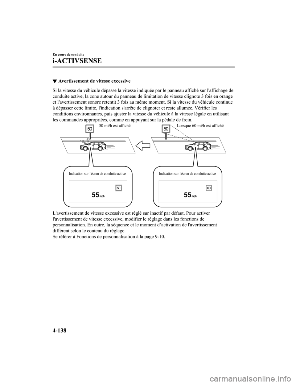 MAZDA MODEL CX-9 2019  Manuel du propriétaire (in French) ▼Avertissement de vitesse excessive
Si la vitesse du véhicule dépasse la vitesse indiquée par le pa
nneau affiché sur laffichage de
conduite active, la zone autour du panneau de limitation de v
