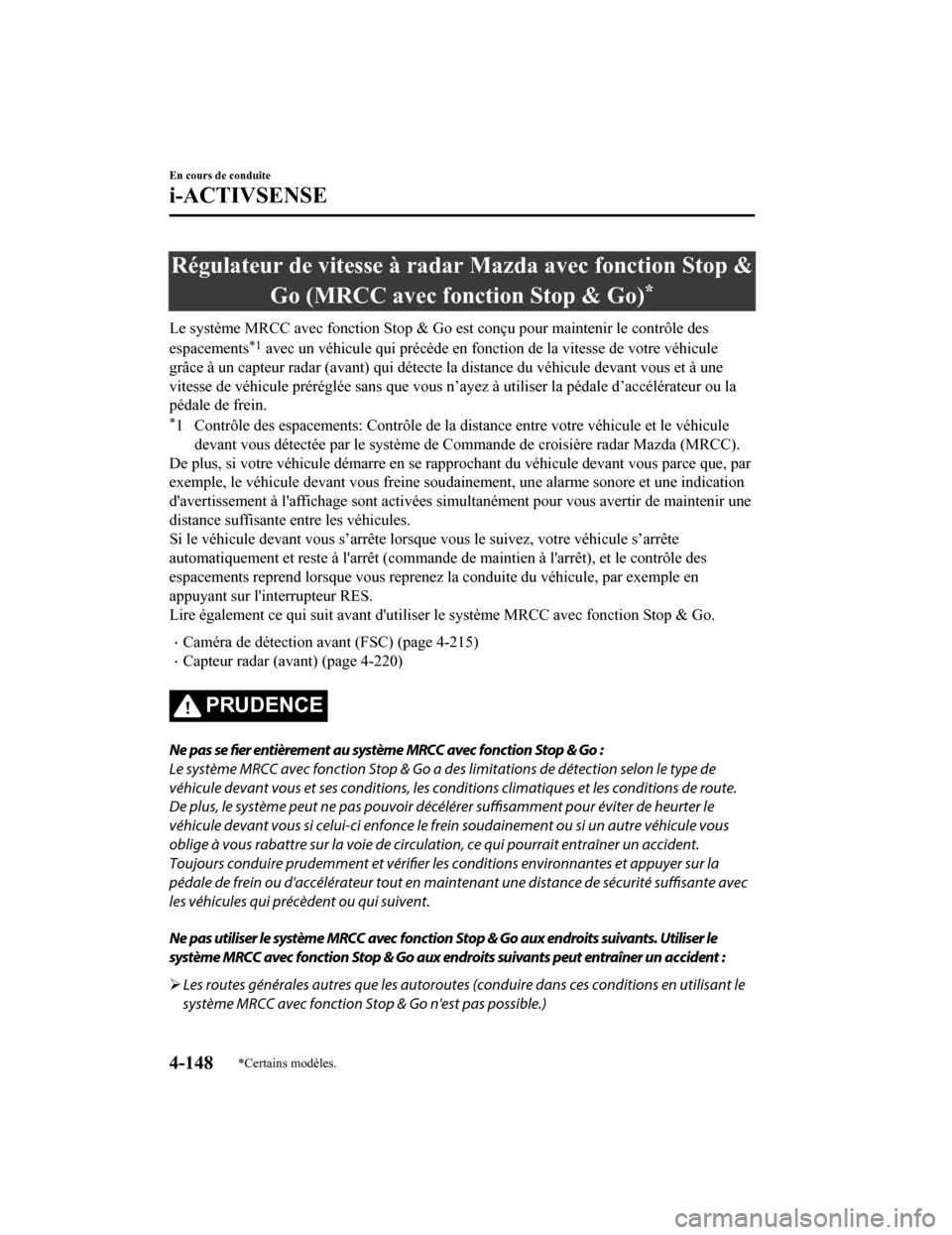 MAZDA MODEL CX-9 2019 Manuel du propriétaire (in French) Régulateur de vitesse à radar Mazda avec fonction Stop &Go (MRCC avec fonction Stop & Go)
*
Le système MRCC avec fonction Stop & Go est conçu pour mainteni r le contrôle des
espacements
*1 avec u MAZDA MODEL CX-9 2019 Manuel du propriétaire (in French) Régulateur de vitesse à radar Mazda avec fonction Stop &Go (MRCC avec fonction Stop & Go)
*
Le système MRCC avec fonction Stop & Go est conçu pour mainteni r le contrôle des
espacements
*1 avec u
