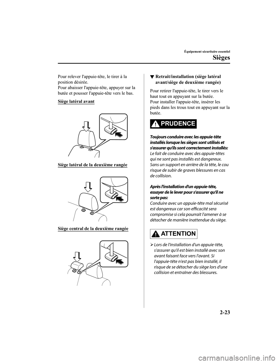 MAZDA MODEL CX-9 2019 Manuel du propriétaire (in French) Pour relever lappuie-tête, le tirer à la
position désirée.
Pour abaisser lappuie-tête, appuyer sur la
butée et pousser lappuie-tête vers le bas.
Siège latéral avant
Siège latéral de la MAZDA MODEL CX-9 2019 Manuel du propriétaire (in French) Pour relever lappuie-tête, le tirer à la
position désirée.
Pour abaisser lappuie-tête, appuyer sur la
butée et pousser lappuie-tête vers le bas.
Siège latéral avant
Siège latéral de la