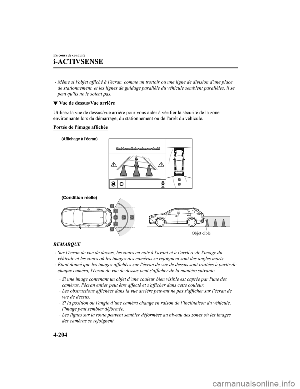 MAZDA MODEL CX-9 2019  Manuel du propriétaire (in French) Même si lobjet affiché à lécran, comme un trottoir ou une ligne de division dune place
de stationnement, et les lignes de guidage parallèle du véhicule semblent parallèles, il se
peut qu