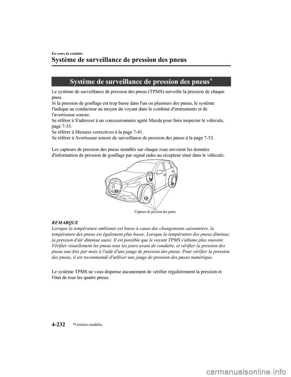 MAZDA MODEL CX-9 2019 Manuel du propriétaire (in French) Système de surveillance de pression des pneus*
Le système de surveillance de pression des pneus (TPMS) surveille la pression de chaque
pneu.
Si la pression de gonflage est trop basse dans lun ou p MAZDA MODEL CX-9 2019 Manuel du propriétaire (in French) Système de surveillance de pression des pneus*
Le système de surveillance de pression des pneus (TPMS) surveille la pression de chaque
pneu.
Si la pression de gonflage est trop basse dans lun ou p
