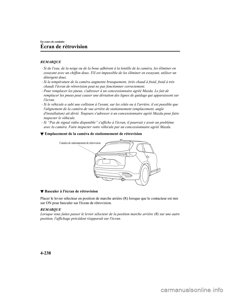 MAZDA MODEL CX-9 2019 Manuel du propriétaire (in French) REMARQUE
Si de leau, de la neige ou de la boue adhèrent à la lentille de la caméra, les éliminer en
essuyant avec un chiffon doux. Sil est impossi ble de les éliminer en essuyant, utiliser u MAZDA MODEL CX-9 2019 Manuel du propriétaire (in French) REMARQUE
Si de leau, de la neige ou de la boue adhèrent à la lentille de la caméra, les éliminer en
essuyant avec un chiffon doux. Sil est impossi ble de les éliminer en essuyant, utiliser u