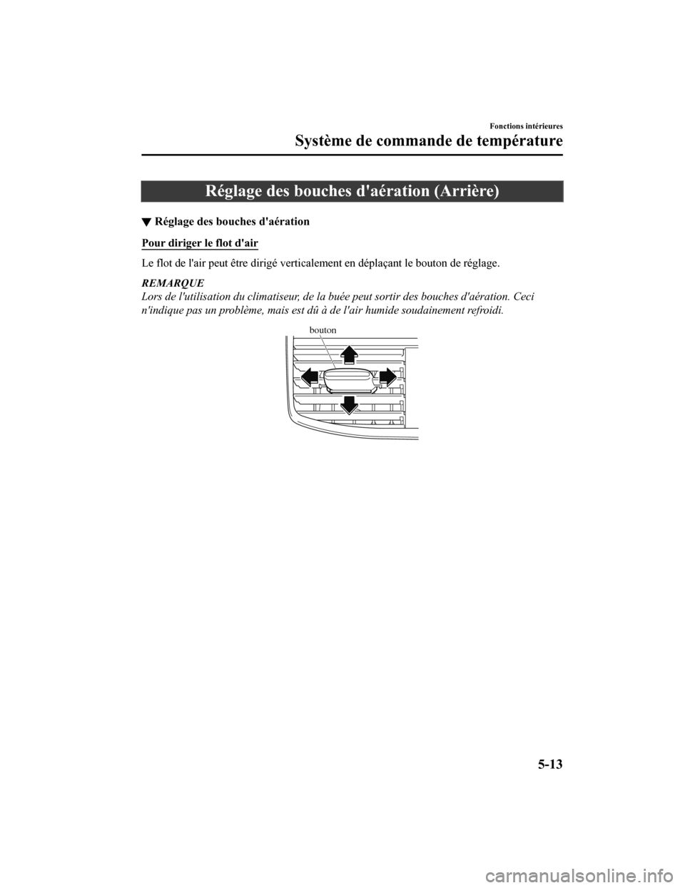 MAZDA MODEL CX-9 2019 Manuel du propriétaire (in French) Réglage des bouches daération (Arrière)
▼Réglage des bouches daération
Pour diriger le flot dair
Le flot de lair peut être dirig
é verticalement en déplaçant le bouton de réglage.
REM MAZDA MODEL CX-9 2019 Manuel du propriétaire (in French) Réglage des bouches daération (Arrière)
▼Réglage des bouches daération
Pour diriger le flot dair
Le flot de lair peut être dirig
é verticalement en déplaçant le bouton de réglage.
REM