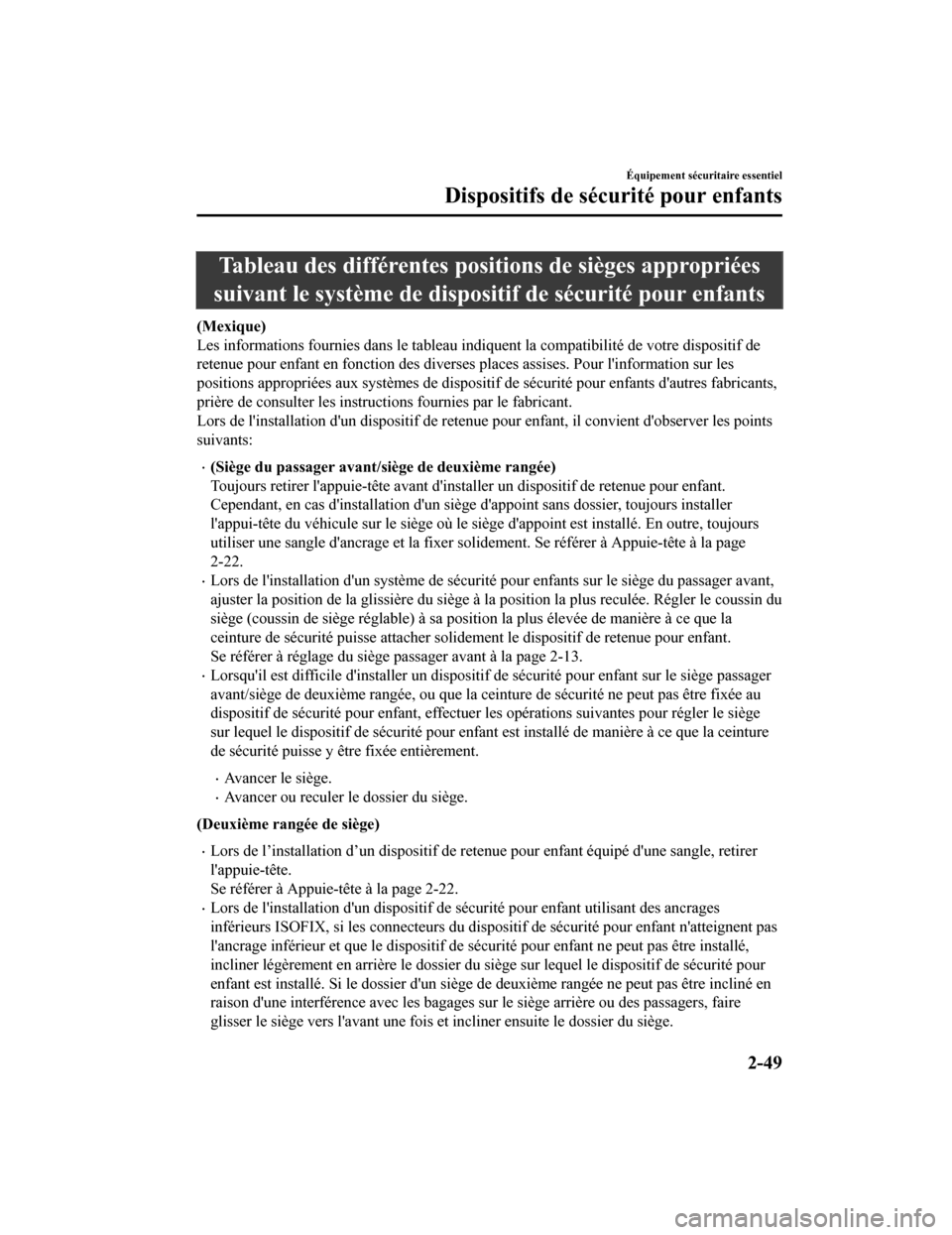 MAZDA MODEL CX-9 2019 Manuel du propriétaire (in French) Tableau des différentes positions de sièges appropriées
suivant le système de disposit if de sécurité pour enfants
(Mexique)
Les informations fournies dans le tableau indiquent la compatib ilit MAZDA MODEL CX-9 2019 Manuel du propriétaire (in French) Tableau des différentes positions de sièges appropriées
suivant le système de disposit if de sécurité pour enfants
(Mexique)
Les informations fournies dans le tableau indiquent la compatib ilit