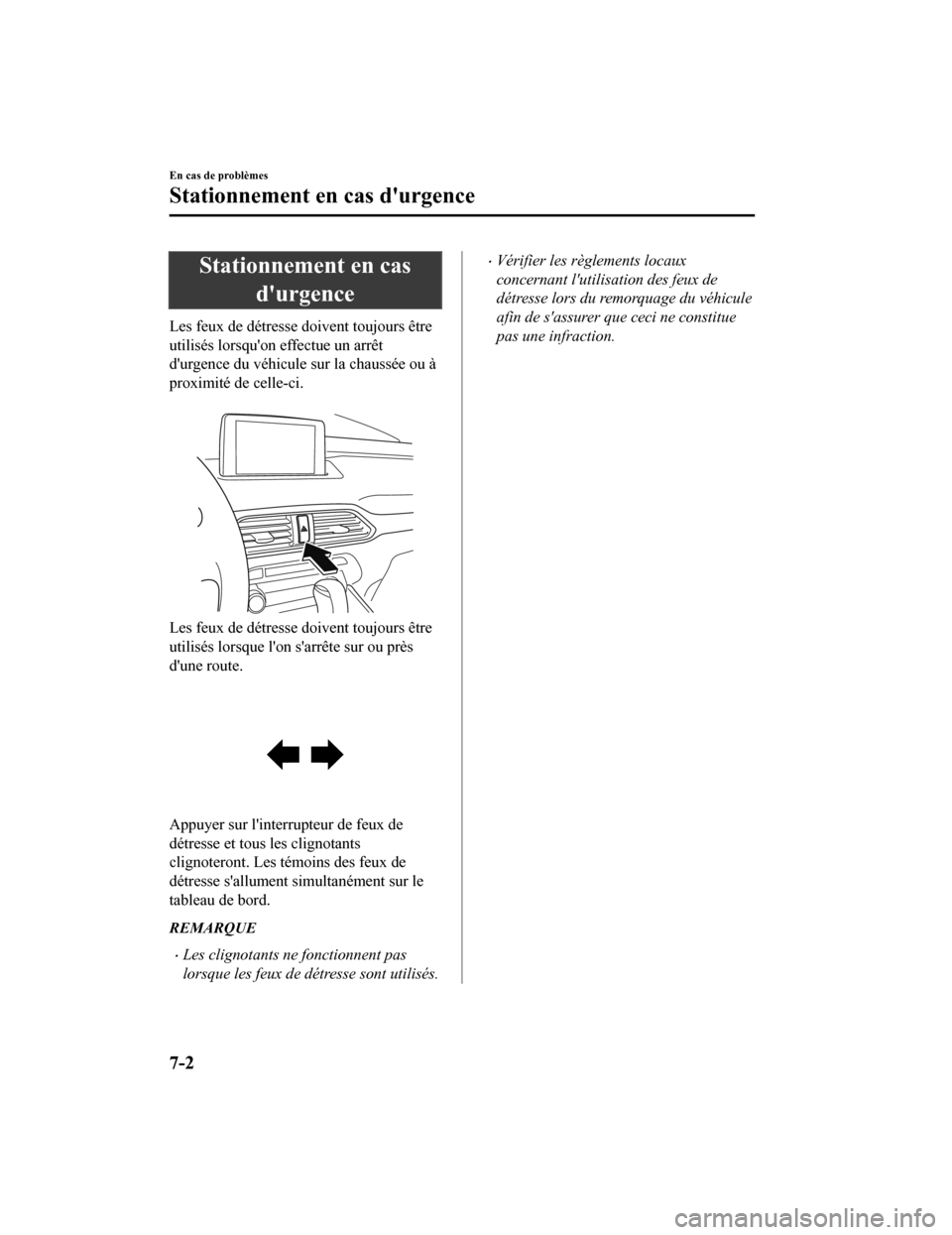 MAZDA MODEL CX-9 2019  Manuel du propriétaire (in French) Stationnement en casdurgence
Les feux de détresse doivent toujours être
utilisés lorsquon effectue un arrêt
durgence du véhicule sur la chaussée ou à
proximité de celle-ci.
 
Les feux de d
