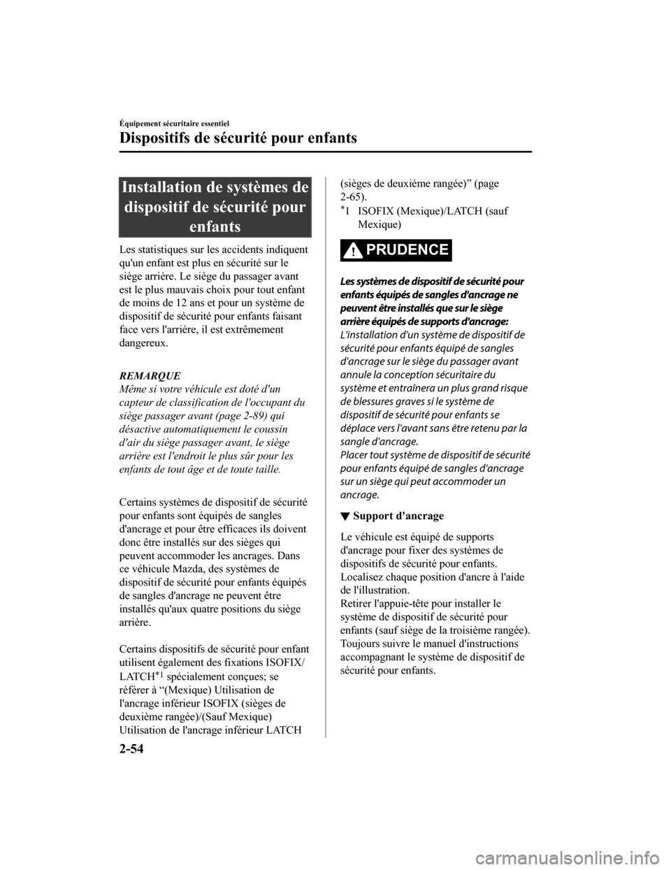 MAZDA MODEL CX-9 2019 Manuel du propriétaire (in French) Installation de systèmes dedispositif de sécurité pour enfants
Les statistiques sur les accidents indiquent
quun enfant est plus en sécurité sur le
siège arrière. Le siège du passager avant
e MAZDA MODEL CX-9 2019 Manuel du propriétaire (in French) Installation de systèmes dedispositif de sécurité pour enfants
Les statistiques sur les accidents indiquent
quun enfant est plus en sécurité sur le
siège arrière. Le siège du passager avant
e