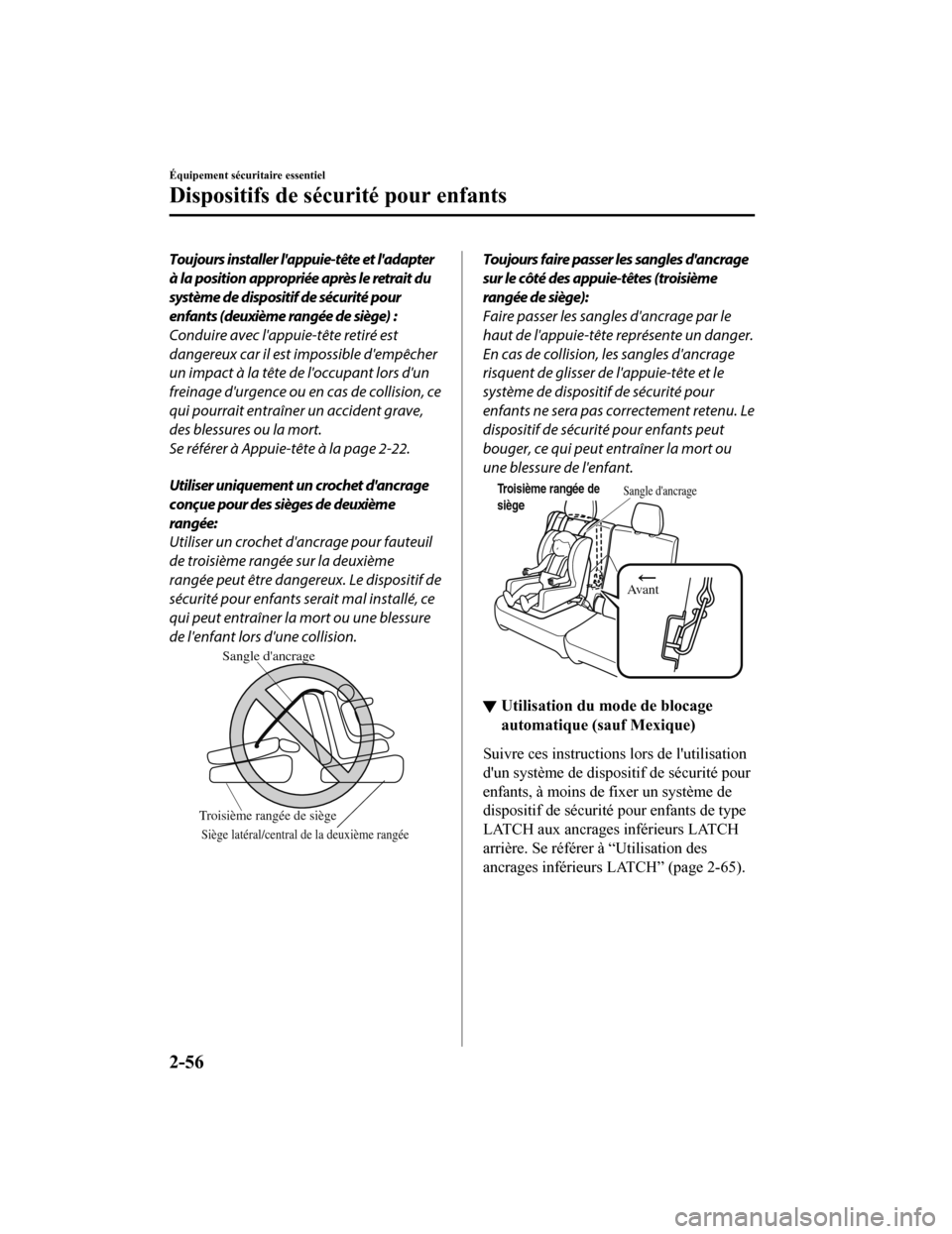 MAZDA MODEL CX-9 2019 Manuel du propriétaire (in French) Toujours installer lappuie-tête et ladapter
à la position appropriée après le retrait du
système de dispositif de sécurité pour
enfants (deuxième rangée de siège) :
Conduire avec lappuie- MAZDA MODEL CX-9 2019 Manuel du propriétaire (in French) Toujours installer lappuie-tête et ladapter
à la position appropriée après le retrait du
système de dispositif de sécurité pour
enfants (deuxième rangée de siège) :
Conduire avec lappuie-
