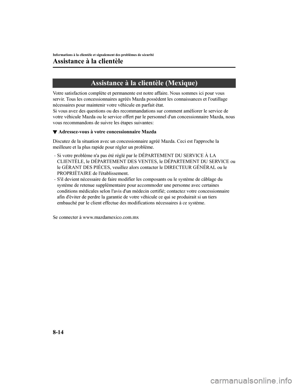 MAZDA MODEL CX-9 2019  Manuel du propriétaire (in French) Assistance à la clientèle (Mexique)
Votre satisfaction complète et permanente est notre affaire. Nous sommes ici pour vous
servir. Tous les concessionnaires agréés Mazda possèdent les co nnaissa