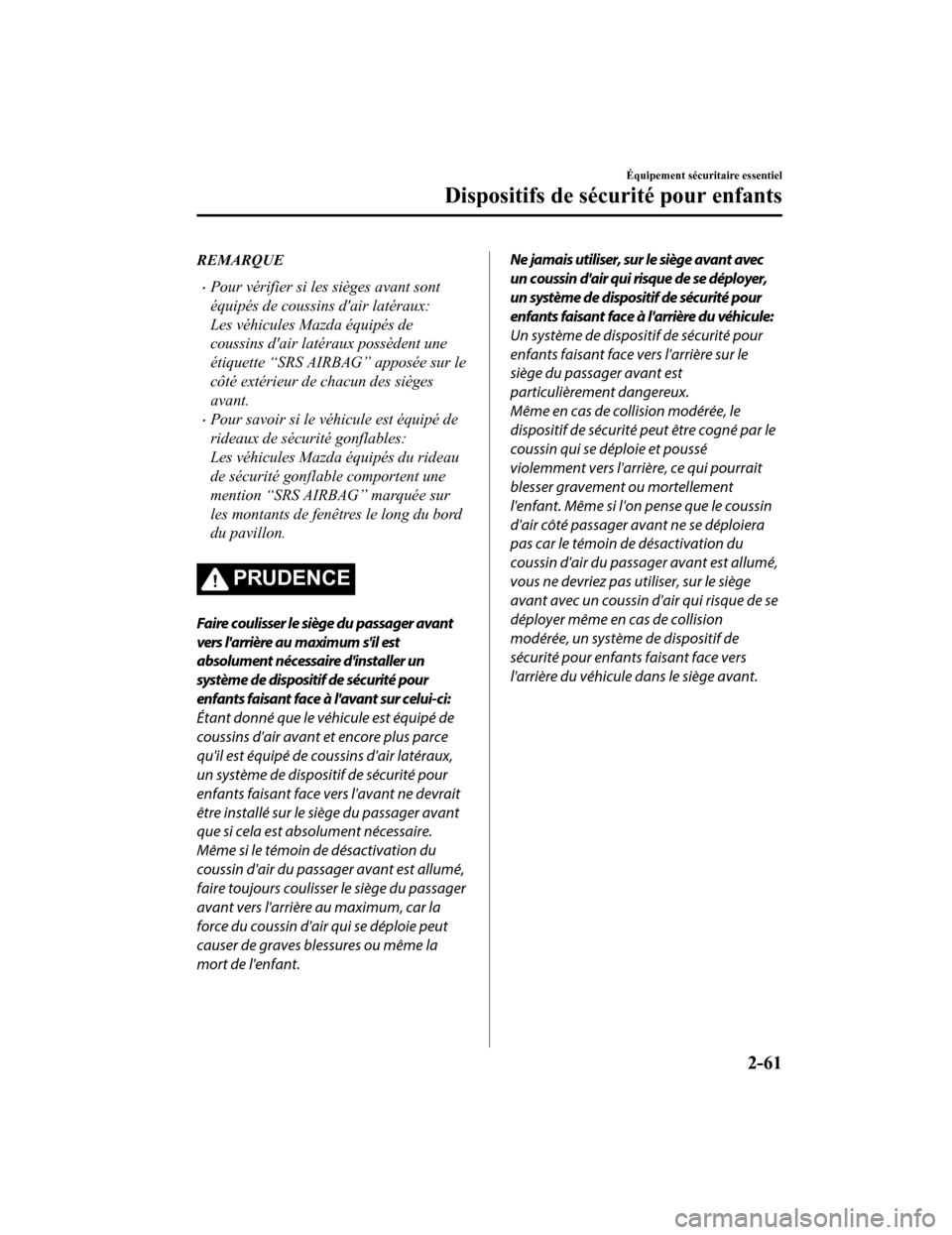 MAZDA MODEL CX-9 2019 Manuel du propriétaire (in French) REMARQUE
Pour vérifier si les sièges avant sont
équipés de coussins dair latéraux:
Les véhicules Mazda équipés de
coussins dair latéraux possèdent une
étiquette “SRS AIRBAG” appos MAZDA MODEL CX-9 2019 Manuel du propriétaire (in French) REMARQUE
Pour vérifier si les sièges avant sont
équipés de coussins dair latéraux:
Les véhicules Mazda équipés de
coussins dair latéraux possèdent une
étiquette “SRS AIRBAG” appos