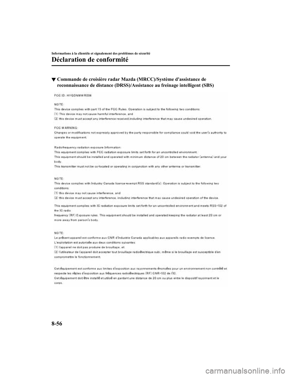 MAZDA MODEL CX-9 2019  Manuel du propriétaire (in French) ▼Commande de croisière radar Mazda
 (MRCC)/Système dassistance de
reconnaissance de distance (DRS S)/Assistance au freinage intelligent (SBS)
Informations à la clientèle et signalement des prob