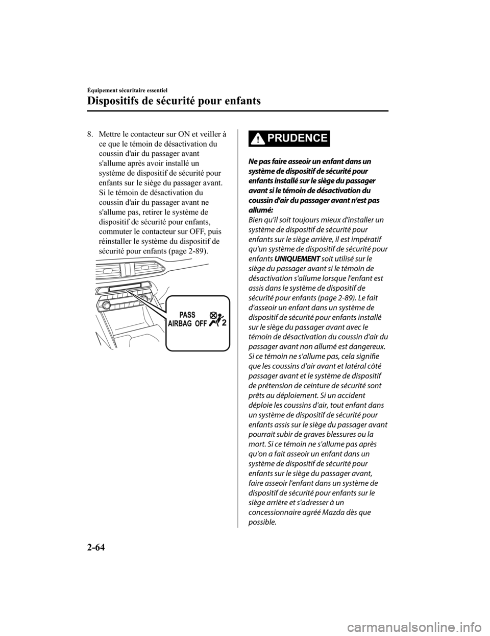 MAZDA MODEL CX-9 2019 Manuel du propriétaire (in French) 8. Mettre le contacteur sur ON et veiller àce que le témoin de désactivation du
coussin dair du passager avant
sallume après avoir installé un
système de dispositif de sécurité pour
enfants MAZDA MODEL CX-9 2019 Manuel du propriétaire (in French) 8. Mettre le contacteur sur ON et veiller àce que le témoin de désactivation du
coussin dair du passager avant
sallume après avoir installé un
système de dispositif de sécurité pour
enfants