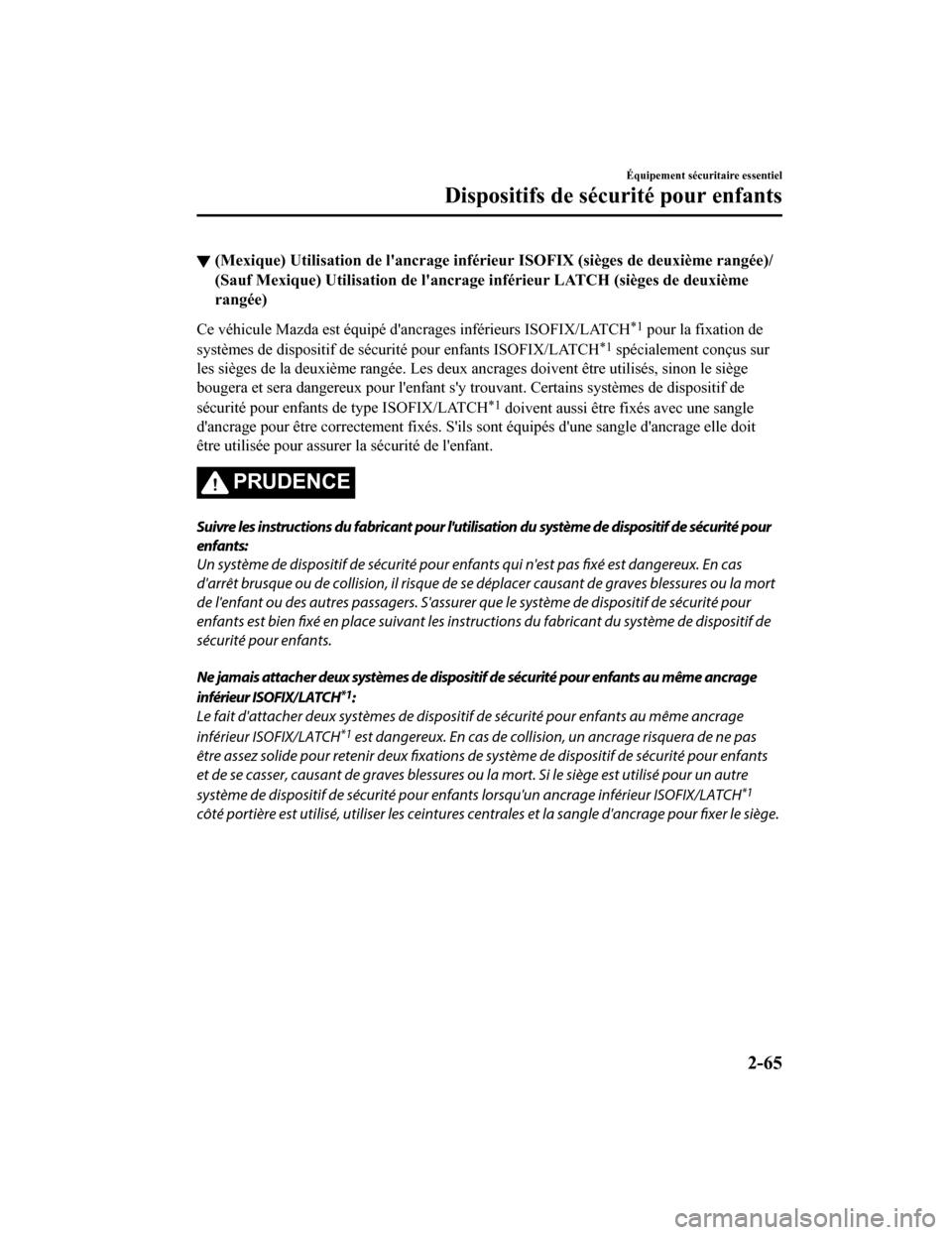 MAZDA MODEL CX-9 2019 Manuel du propriétaire (in French) ▼(Mexique) Utilisation de lancr
age inférieur ISOFIX (sièges de deuxième rangée)/
(Sauf Mexique) Utilisation de la ncrage inférieur LATCH (sièges de deuxième
rangée)
Ce véhicule Mazda est MAZDA MODEL CX-9 2019 Manuel du propriétaire (in French) ▼(Mexique) Utilisation de lancr
age inférieur ISOFIX (sièges de deuxième rangée)/
(Sauf Mexique) Utilisation de la ncrage inférieur LATCH (sièges de deuxième
rangée)
Ce véhicule Mazda est