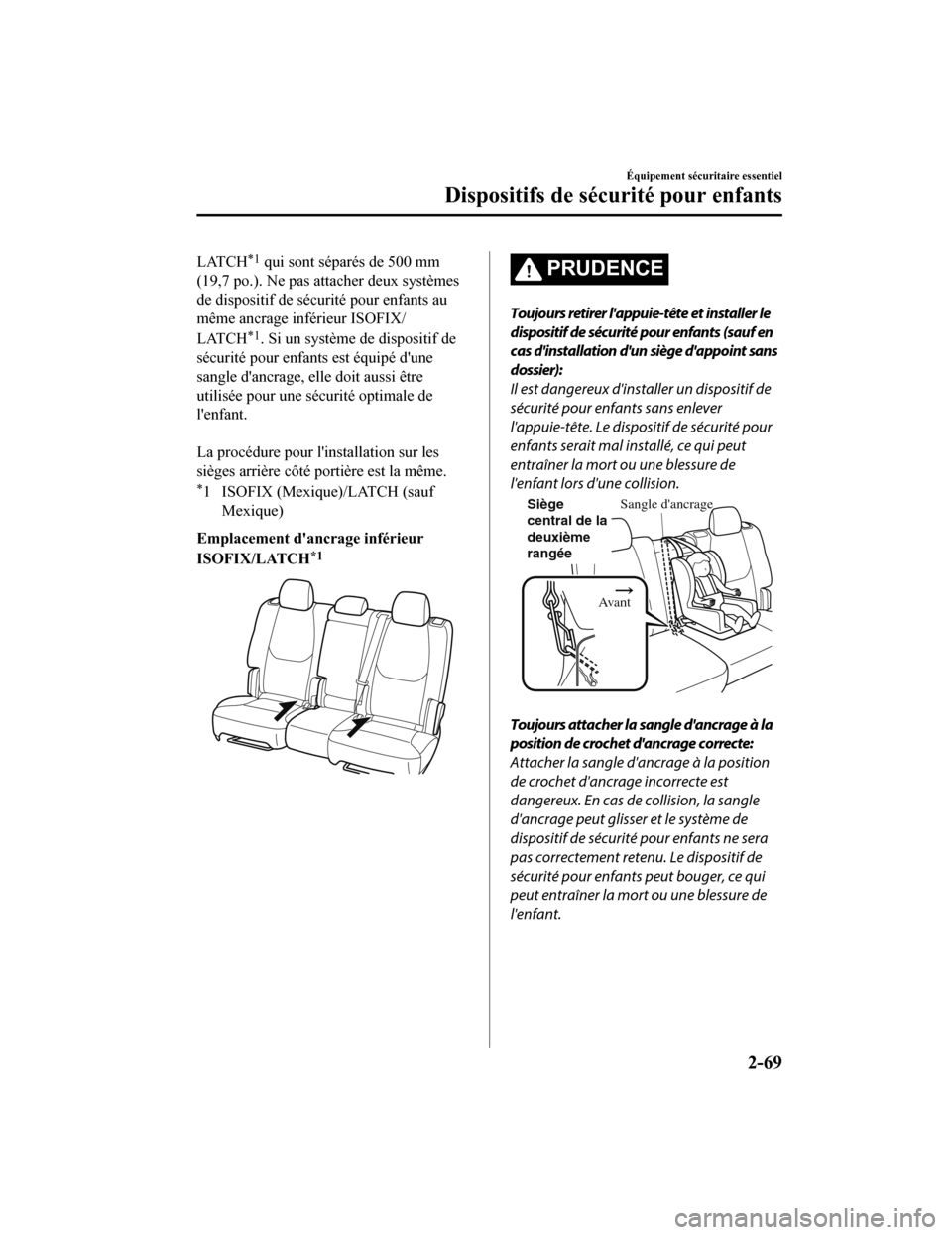 MAZDA MODEL CX-9 2019 Manuel du propriétaire (in French) LATCH*1 qui sont séparés de 500 mm
(19,7 po.). Ne pas attacher deux systèmes
de dispositif de sécurité pour enfants au
même ancrage inférieur ISOFIX/
LATCH
*1. Si un système de dispositif de
s MAZDA MODEL CX-9 2019 Manuel du propriétaire (in French) LATCH*1 qui sont séparés de 500 mm
(19,7 po.). Ne pas attacher deux systèmes
de dispositif de sécurité pour enfants au
même ancrage inférieur ISOFIX/
LATCH
*1. Si un système de dispositif de
s