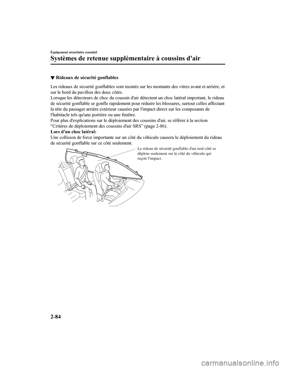 MAZDA MODEL CX-9 2019  Manuel du propriétaire (in French) ▼Rideaux de sécurité gonflables
Les rideaux de sécurité gonflables sont montés sur les montants
 des vitres avant et arrière, et
sur le bord du pavillon des deux côtés.
Lorsque les détecteu