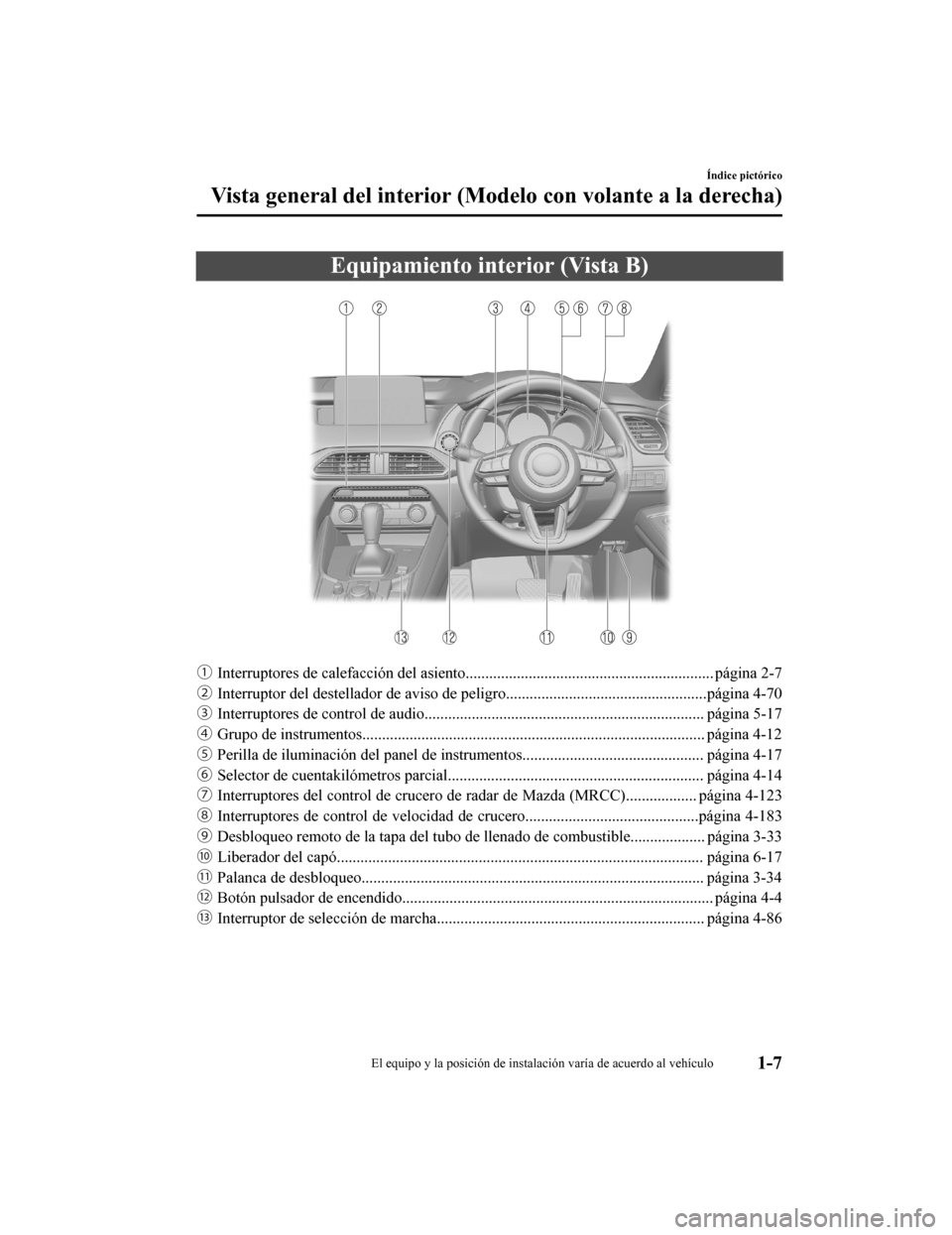 MAZDA MODEL CX-9 2019  Manual del propietario (in Spanish)  Equipamiento interior (Vista B)
ƒInterruptores de c alefacción del asie nto............................................................... página 2-7
„ Interruptor del dest ellador de aviso de 