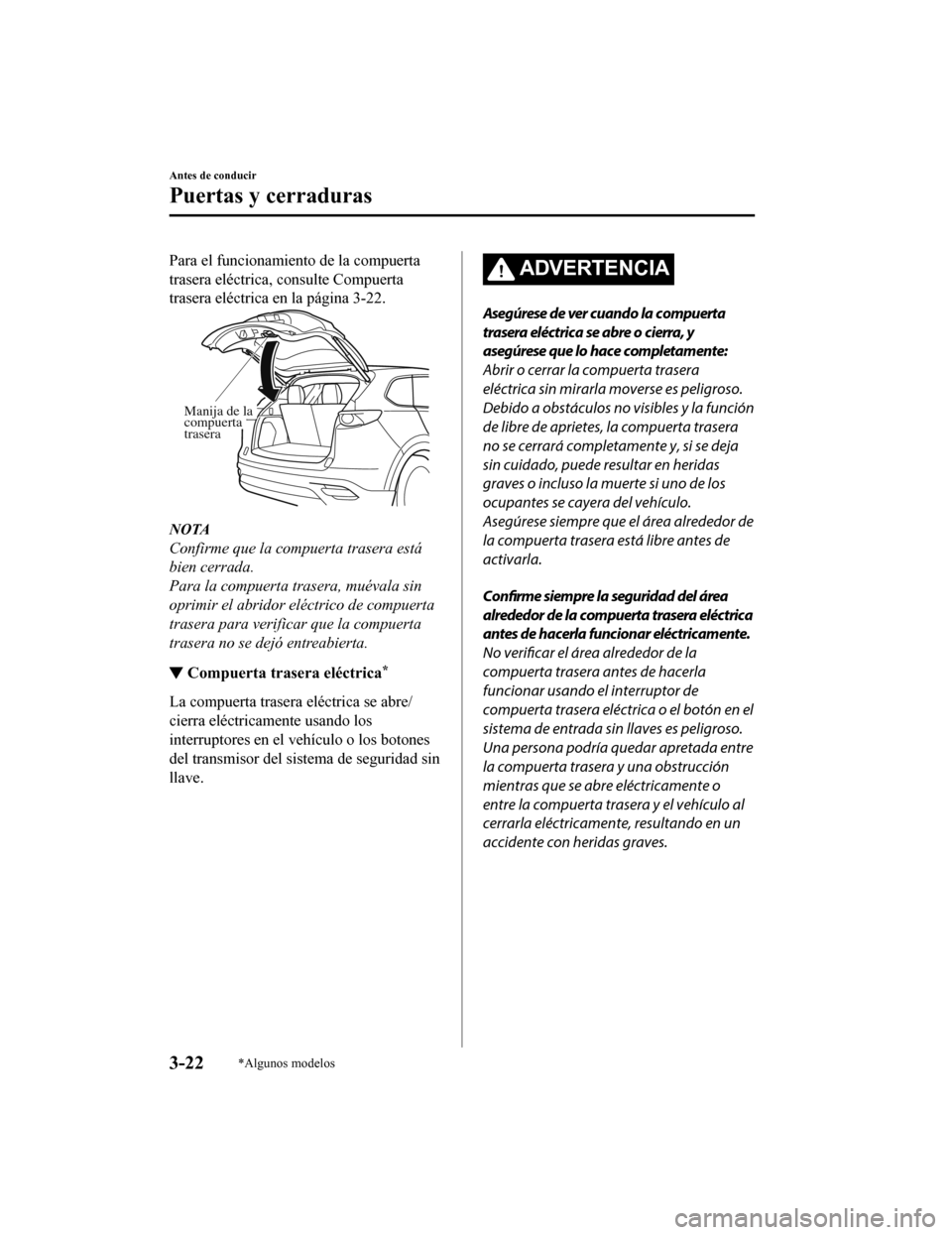 MAZDA MODEL CX-9 2019 Manual del propietario (in Spanish) Para el funcionamiento de la compuerta
trasera eléctrica, consulte Compuerta
trasera eléctrica en la página 3-22.
Manija de la
compuerta
trasera
NOTA
Confirme que la compuerta trasera está
bien MAZDA MODEL CX-9 2019 Manual del propietario (in Spanish) Para el funcionamiento de la compuerta
trasera eléctrica, consulte Compuerta
trasera eléctrica en la página 3-22.
Manija de la
compuerta
trasera
NOTA
Confirme que la compuerta trasera está
bien