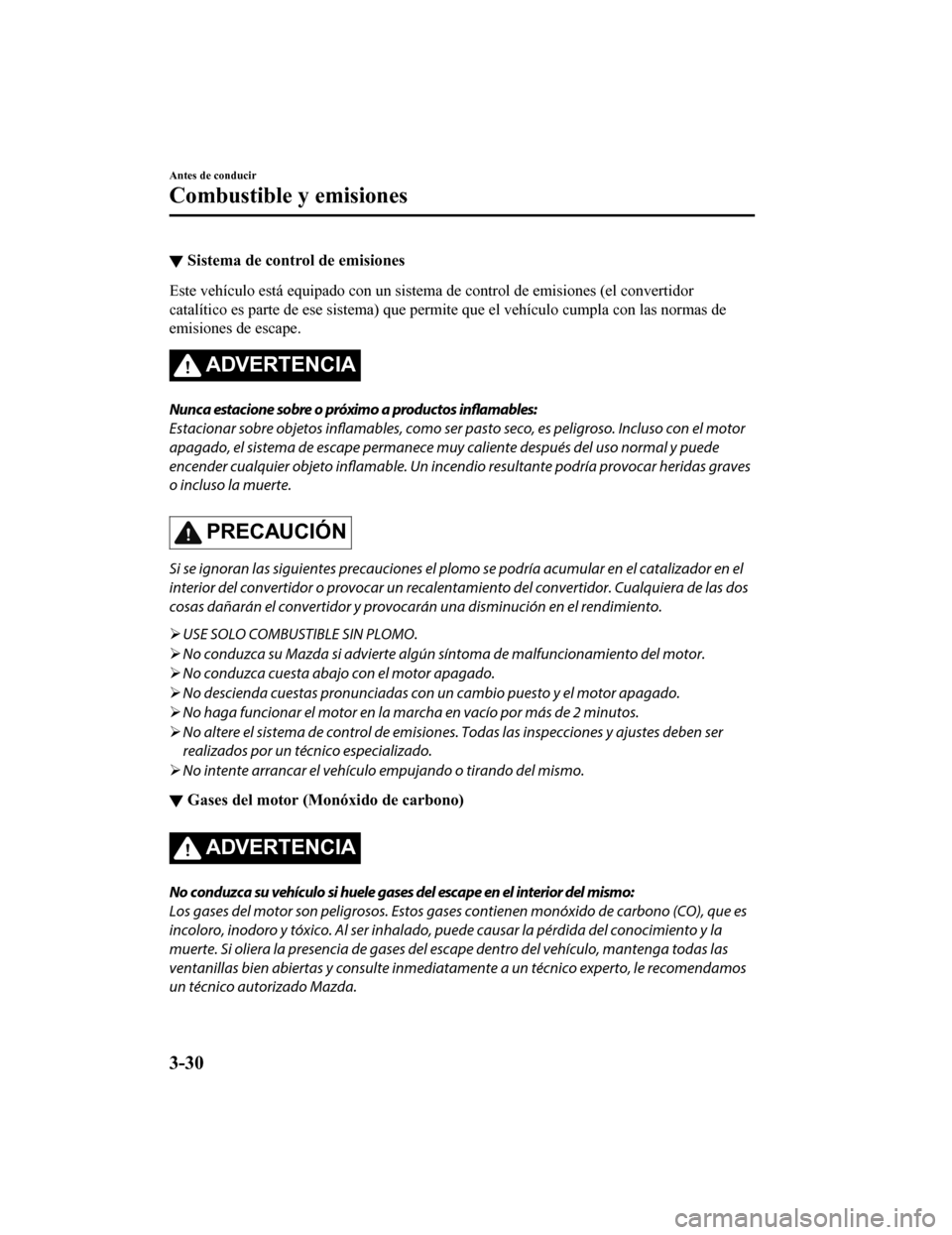 MAZDA MODEL CX-9 2019 Manual del propietario (in Spanish) ▼Sistema de control de emisiones
Este vehículo está equipado con un sistema de control de emisio
nes (el convertidor
catalítico es parte de ese sistem a) que permite que el vehículo cumpla con l MAZDA MODEL CX-9 2019 Manual del propietario (in Spanish) ▼Sistema de control de emisiones
Este vehículo está equipado con un sistema de control de emisio
nes (el convertidor
catalítico es parte de ese sistem a) que permite que el vehículo cumpla con l