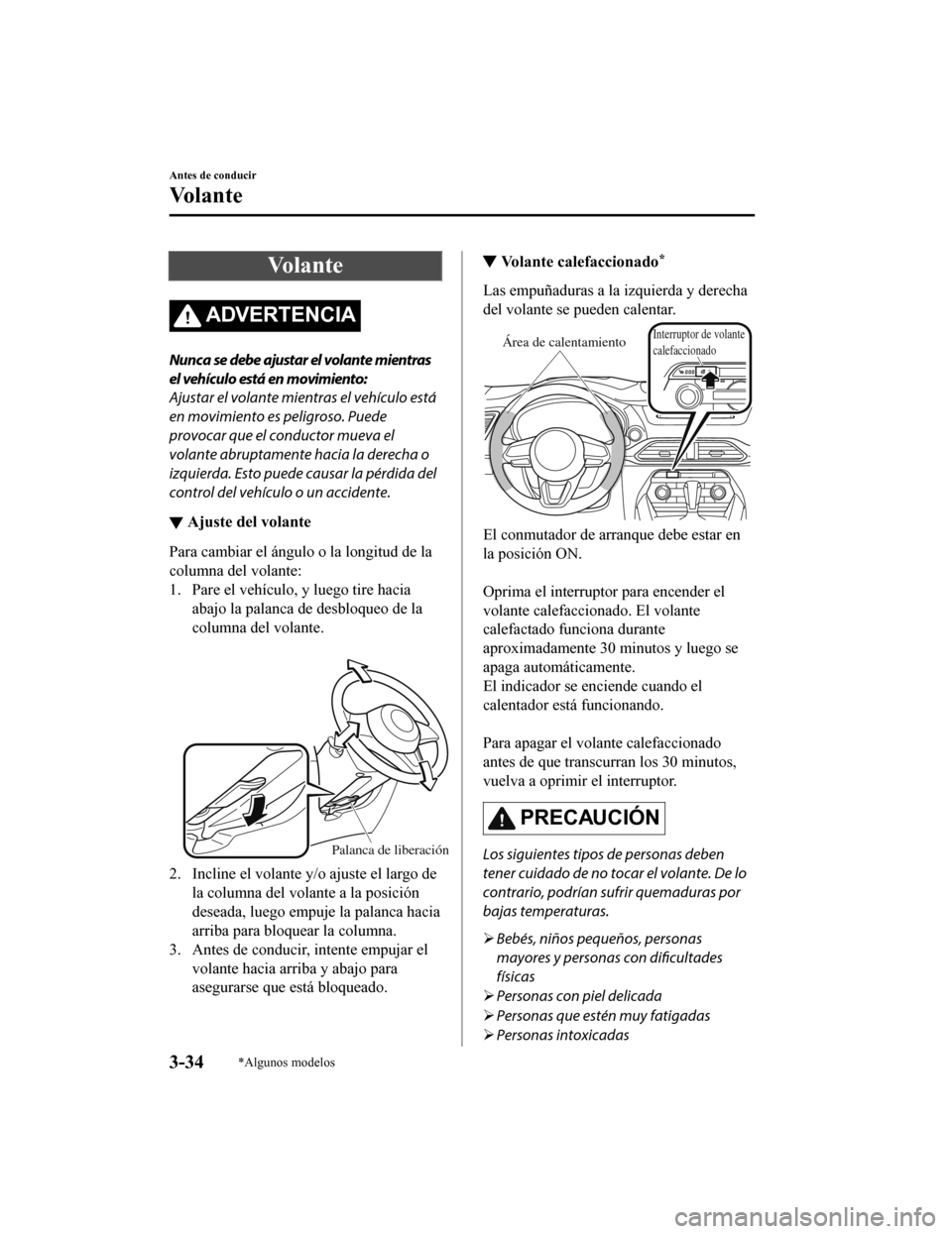 MAZDA MODEL CX-9 2019 Manual del propietario (in Spanish) Vo l a n t e
ADVERTENCIA
Nunca se debe ajustar el volante mientras
el vehículo está en movimiento:
Ajustar el volante mientras el vehículo está
en movimiento es peligroso. Puede
provocar que el co MAZDA MODEL CX-9 2019 Manual del propietario (in Spanish) Vo l a n t e
ADVERTENCIA
Nunca se debe ajustar el volante mientras
el vehículo está en movimiento:
Ajustar el volante mientras el vehículo está
en movimiento es peligroso. Puede
provocar que el co