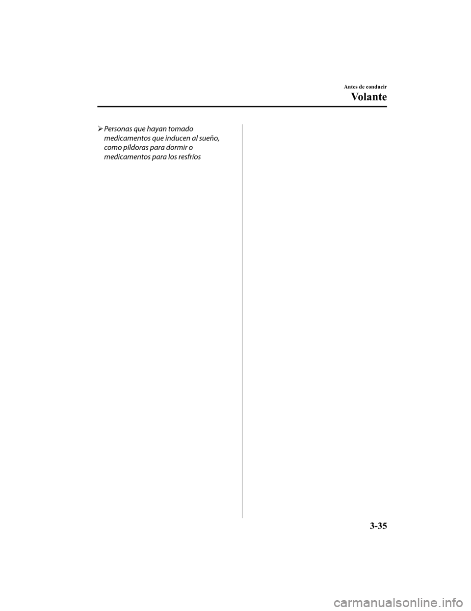MAZDA MODEL CX-9 2019 Manual del propietario (in Spanish) Personas que hayan tomado
medicamentos que inducen al sueño,
como píldoras para dormir o
medicamentos para los resfríos
Antes de conducir
Vo l a n t e
3-35
CX-9_8GC9-SP-17G_Edition1 2017-6-17 15 MAZDA MODEL CX-9 2019 Manual del propietario (in Spanish) Personas que hayan tomado
medicamentos que inducen al sueño,
como píldoras para dormir o
medicamentos para los resfríos
Antes de conducir
Vo l a n t e
3-35
CX-9_8GC9-SP-17G_Edition1 2017-6-17 15