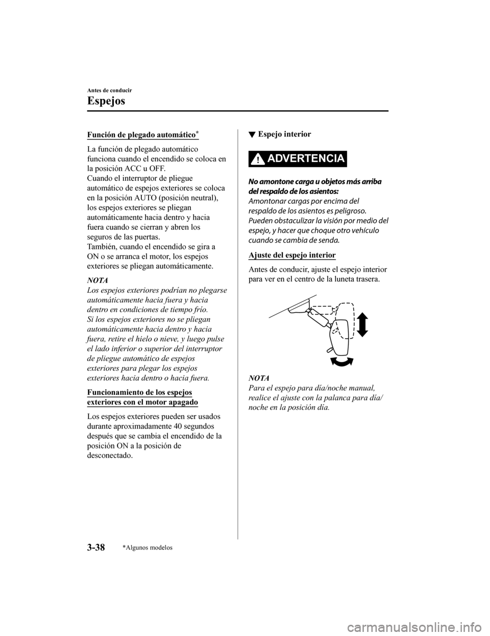 MAZDA MODEL CX-9 2019 Manual del propietario (in Spanish) Función de plegado automático*
La función de plegado automático
funciona cuando el encendido se coloca en
la posición ACC u OFF.
Cuando el interruptor de pliegue
automático de espejos exteriores MAZDA MODEL CX-9 2019 Manual del propietario (in Spanish) Función de plegado automático*
La función de plegado automático
funciona cuando el encendido se coloca en
la posición ACC u OFF.
Cuando el interruptor de pliegue
automático de espejos exteriores