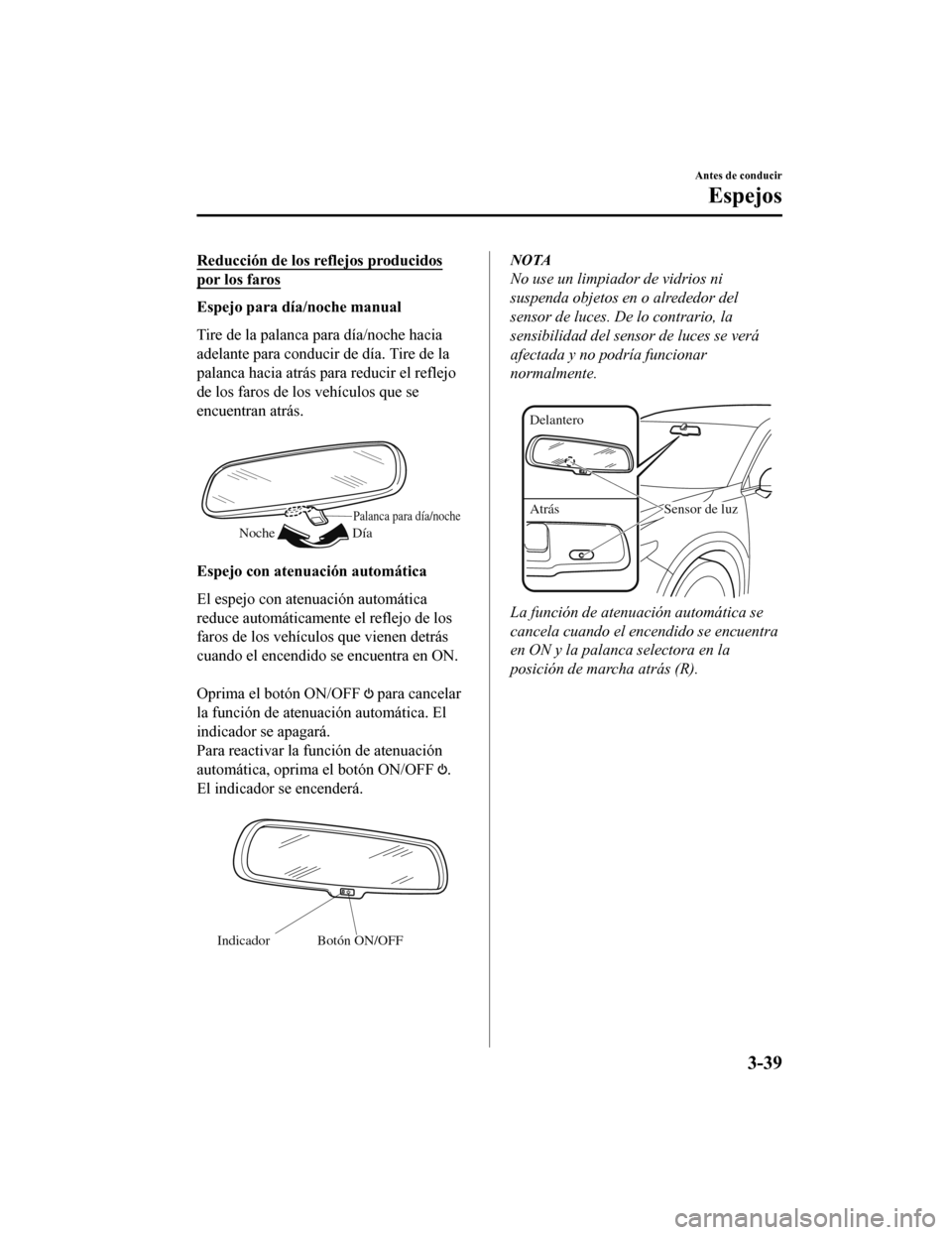 MAZDA MODEL CX-9 2019 Manual del propietario (in Spanish) Reducción de los reflejos producidos
por los faros
Espejo para día/noche manual
Tire de la palanca para día/noche hacia
adelante para conducir de día. Tire de la
palanca hacia atrás para reducir MAZDA MODEL CX-9 2019 Manual del propietario (in Spanish) Reducción de los reflejos producidos
por los faros
Espejo para día/noche manual
Tire de la palanca para día/noche hacia
adelante para conducir de día. Tire de la
palanca hacia atrás para reducir